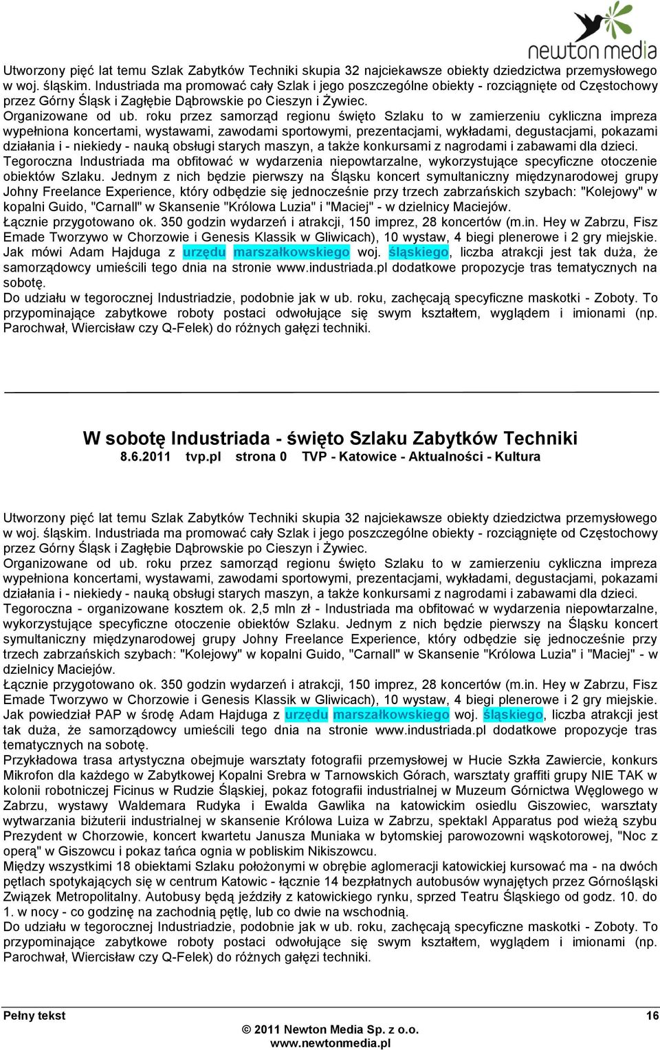 roku przez samorząd regionu święto Szlaku to w zamierzeniu cykliczna impreza wypełniona koncertami, wystawami, zawodami sportowymi, prezentacjami, wykładami, degustacjami, pokazami działania i -