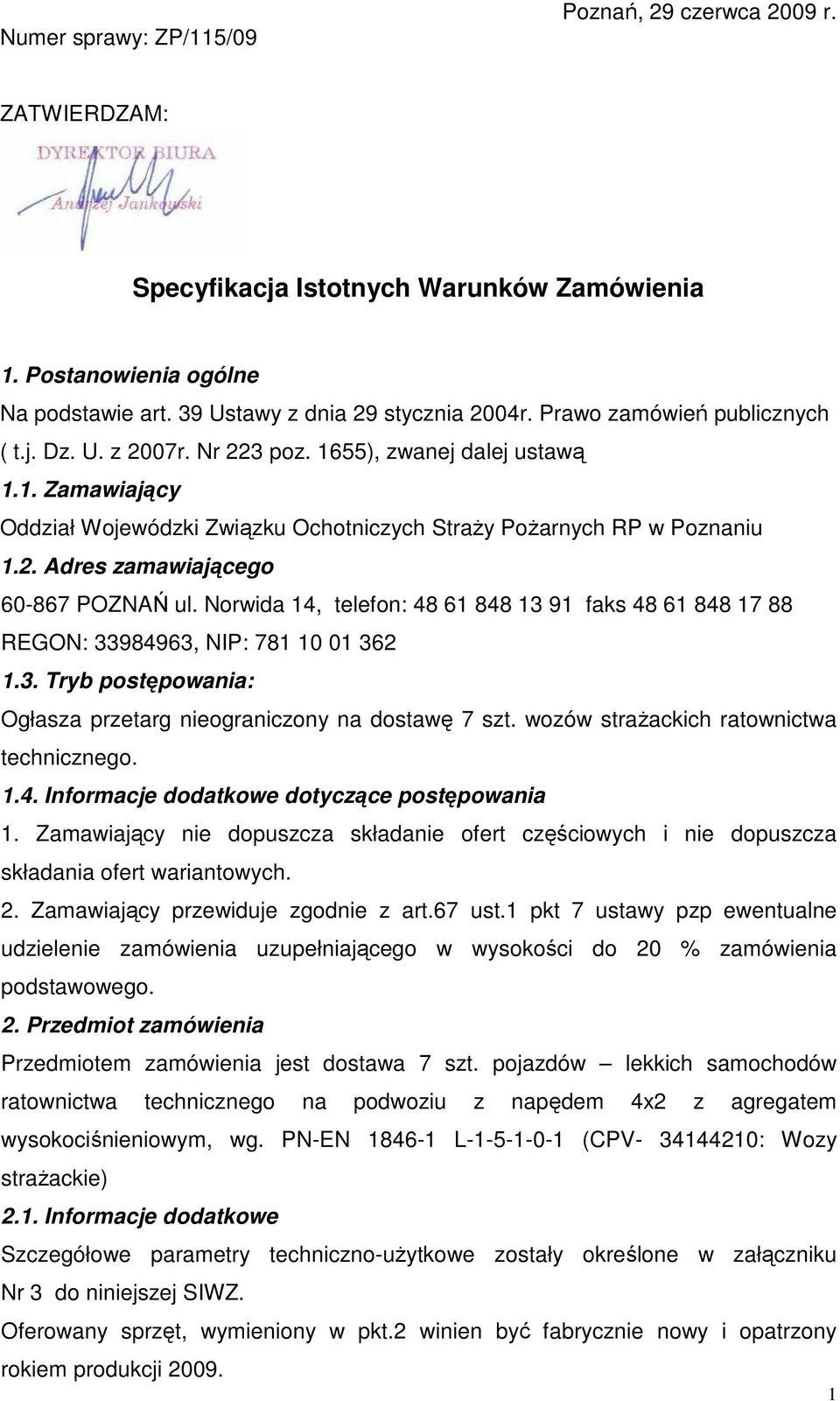 Norwida 14, telefon: 48 61 848 13 91 faks 48 61 848 17 88 REGON: 33984963, NIP: 781 10 01 362 1.3. Tryb postępowania: Ogłasza przetarg nieograniczony na dostawę 7 szt.