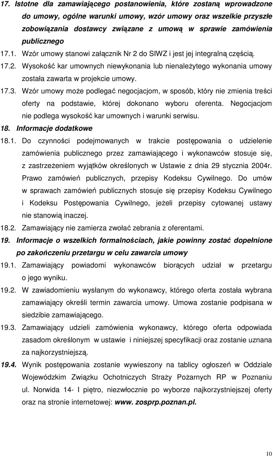 17.3. Wzór umowy moŝe podlegać negocjacjom, w sposób, który nie zmienia treści oferty na podstawie, której dokonano wyboru oferenta. Negocjacjom nie podlega wysokość kar umownych i warunki serwisu.