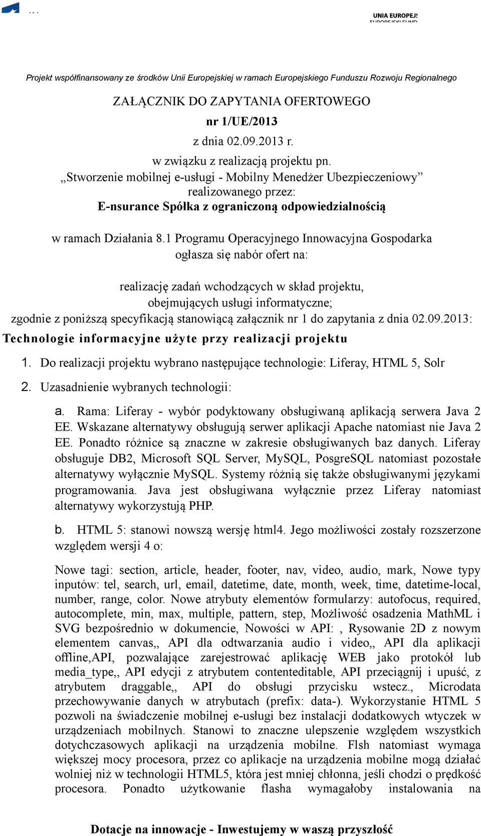 1 Programu Operacyjnego Innowacyjna Gospodarka ogłasza się nabór ofert na: realizację zadań wchodzących w skład projektu, obejmujących usługi informatyczne; zgodnie z poniższą specyfikacją stanowiącą