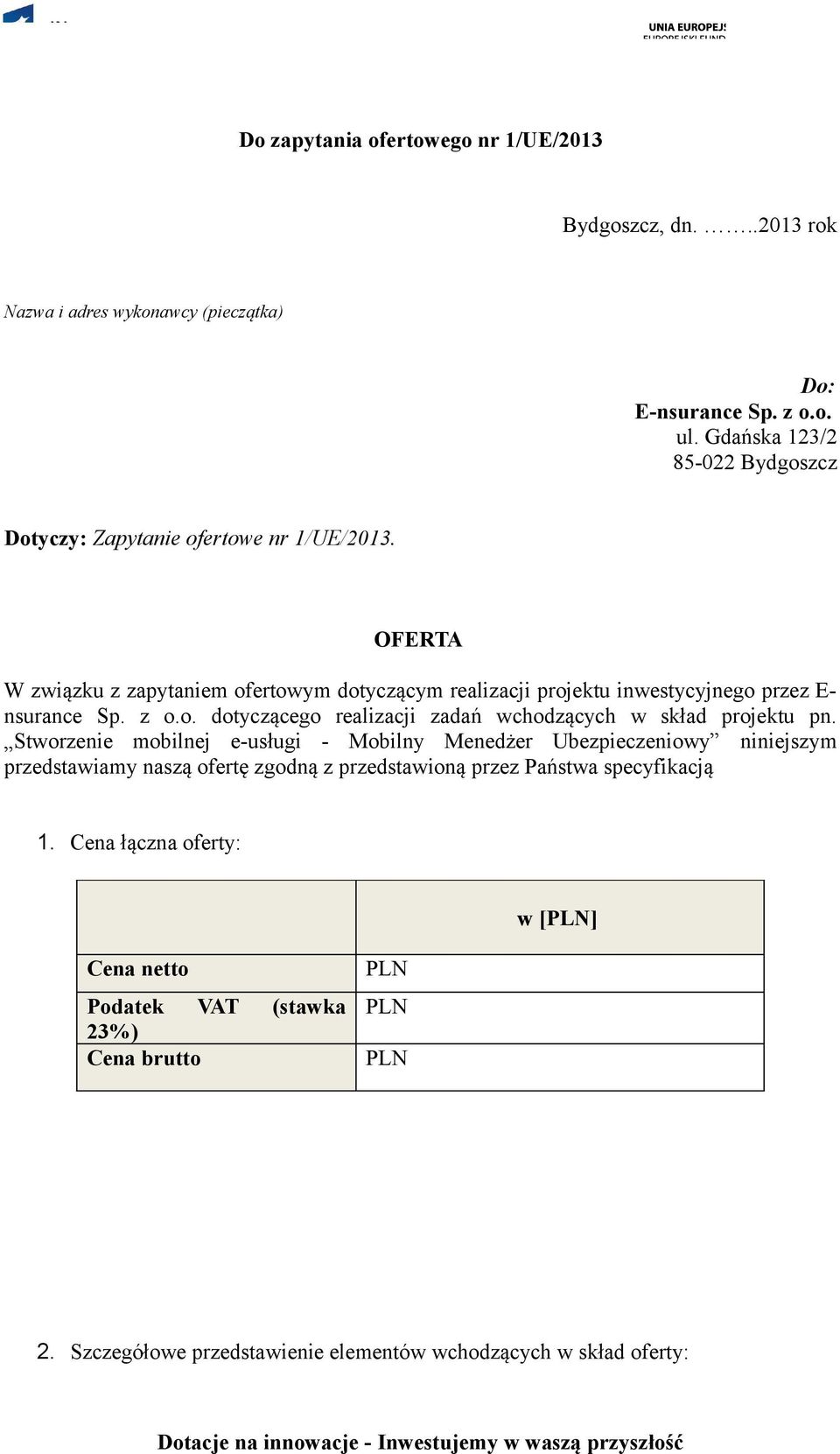OFERTA W związku z zapytaniem ofertowym dotyczącym realizacji projektu inwestycyjnego przez E- nsurance Sp. z o.o. dotyczącego realizacji zadań wchodzących w skład projektu pn.