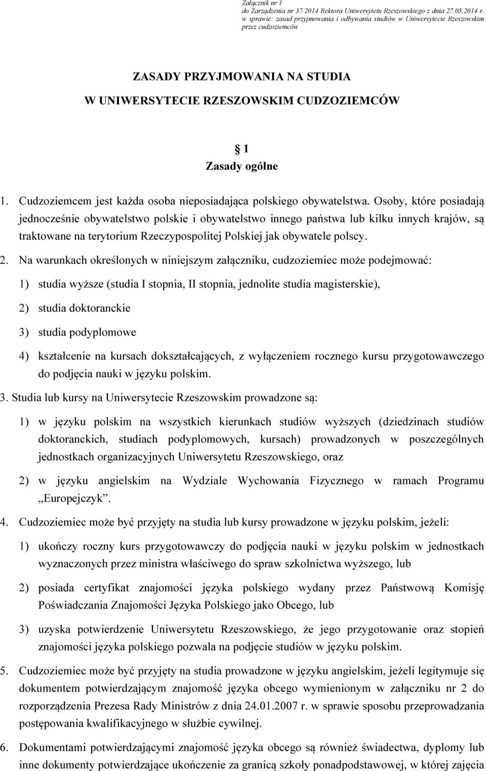 Cudzoziemcem jest każda osoba nieposiadająca polskiego obywatelstwa.