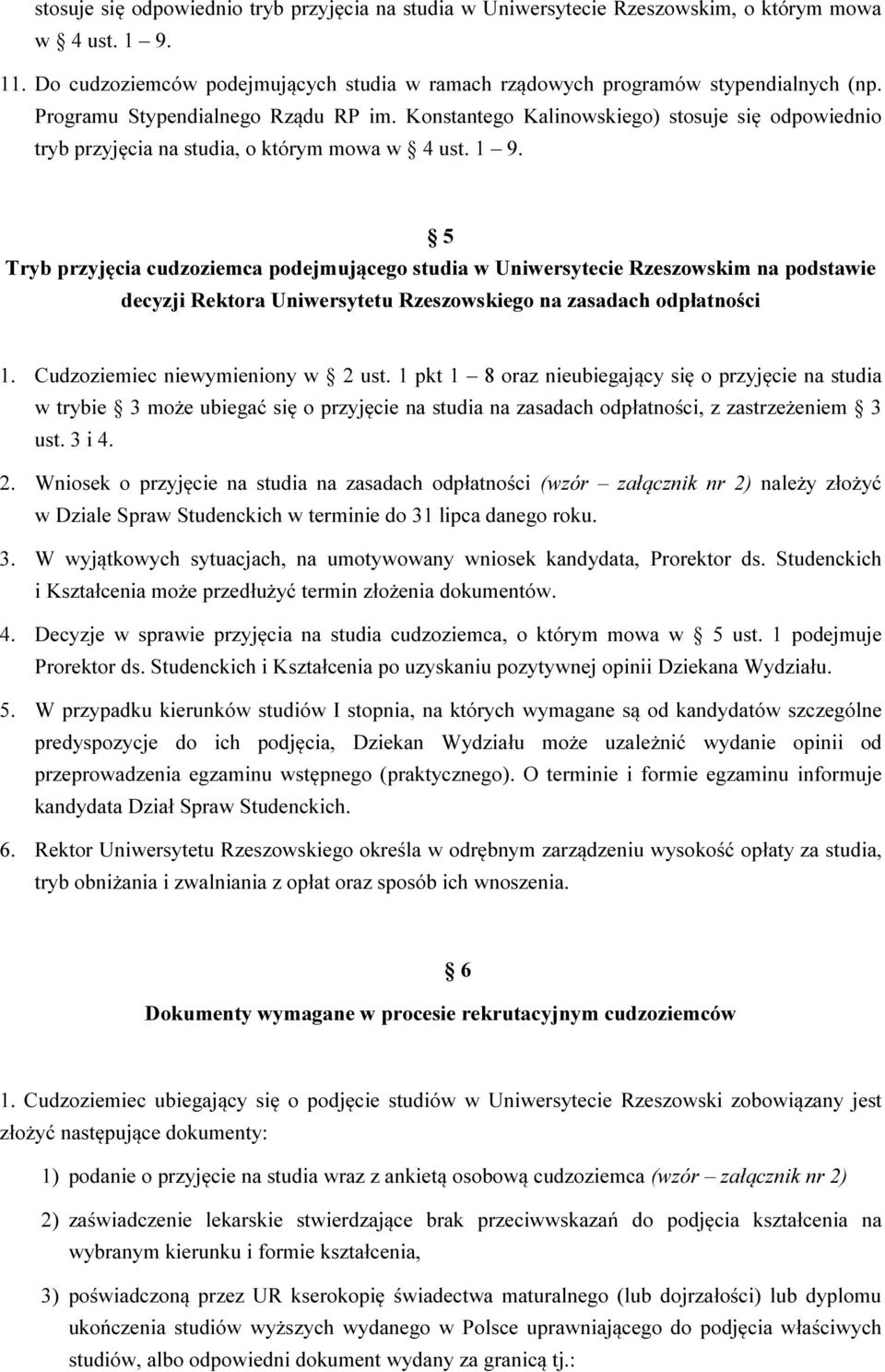 5 Tryb przyjęcia cudzoziemca podejmującego studia w Uniwersytecie Rzeszowskim na podstawie decyzji Rektora Uniwersytetu Rzeszowskiego na zasadach odpłatności 1. Cudzoziemiec niewymieniony w 2 ust.