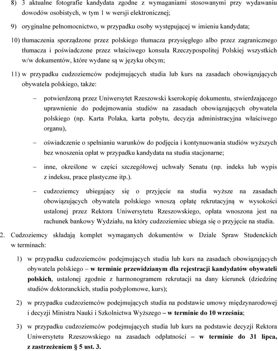 dokumentów, które wydane są w języku obcym; 11) w przypadku cudzoziemców podejmujących studia lub kurs na zasadach obowiązujących obywatela polskiego, także: potwierdzoną przez Uniwersytet Rzeszowski