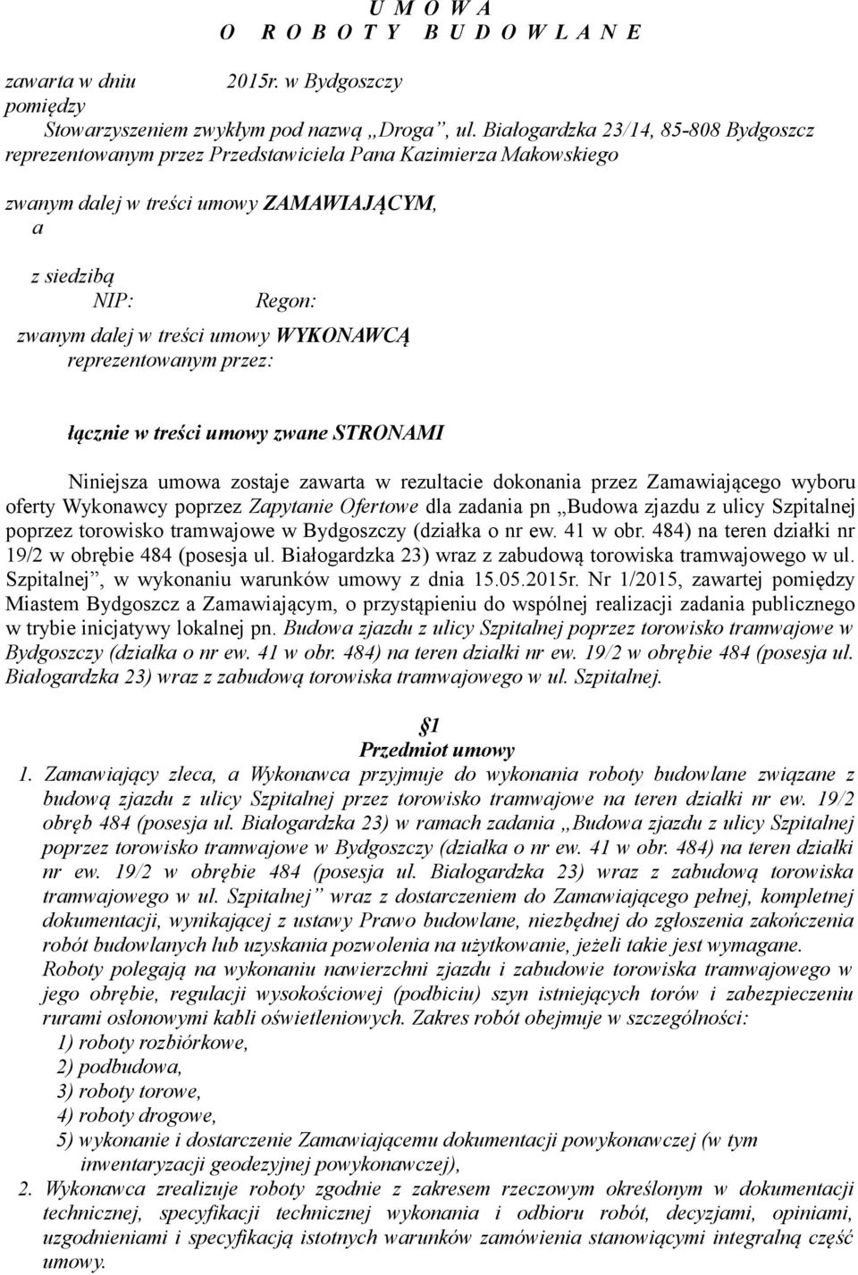 WYKONAWCĄ reprezentowanym przez: łącznie w treści umowy zwane STRONAMI Niniejsza umowa zostaje zawarta w rezultacie dokonania przez Zamawiającego wyboru oferty Wykonawcy poprzez Zapytanie Ofertowe