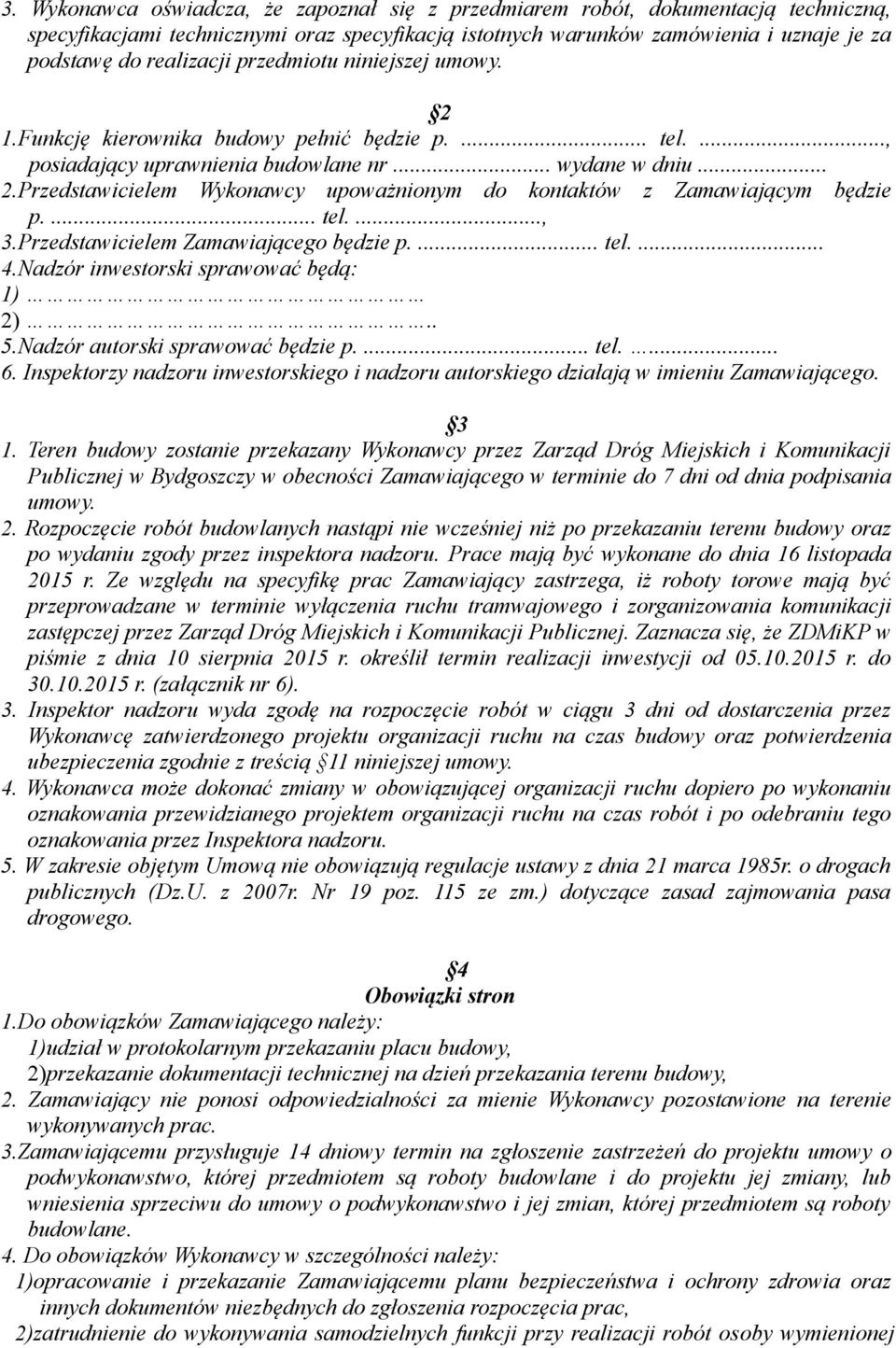 ... tel...., 3.Przedstawicielem Zamawiającego będzie p.... tel.... 4.Nadzór inwestorski sprawować będą: 1) 2).. 5.Nadzór autorski sprawować będzie p.... tel.... 6.