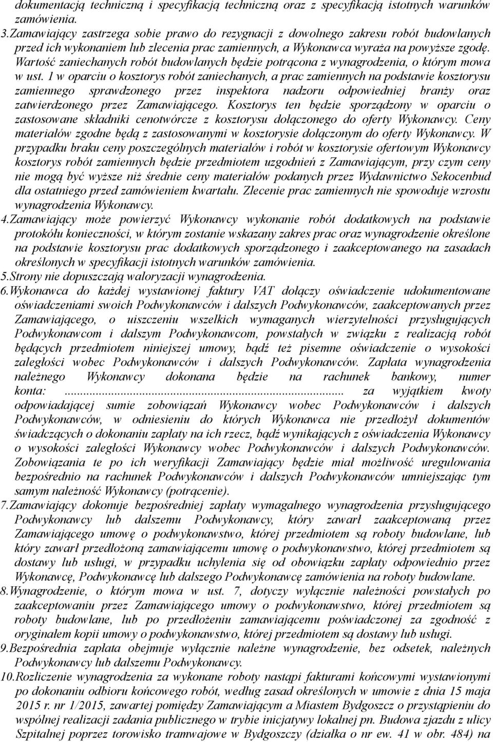 Wartość zaniechanych robót budowlanych będzie potrącona z wynagrodzenia, o którym mowa w ust.