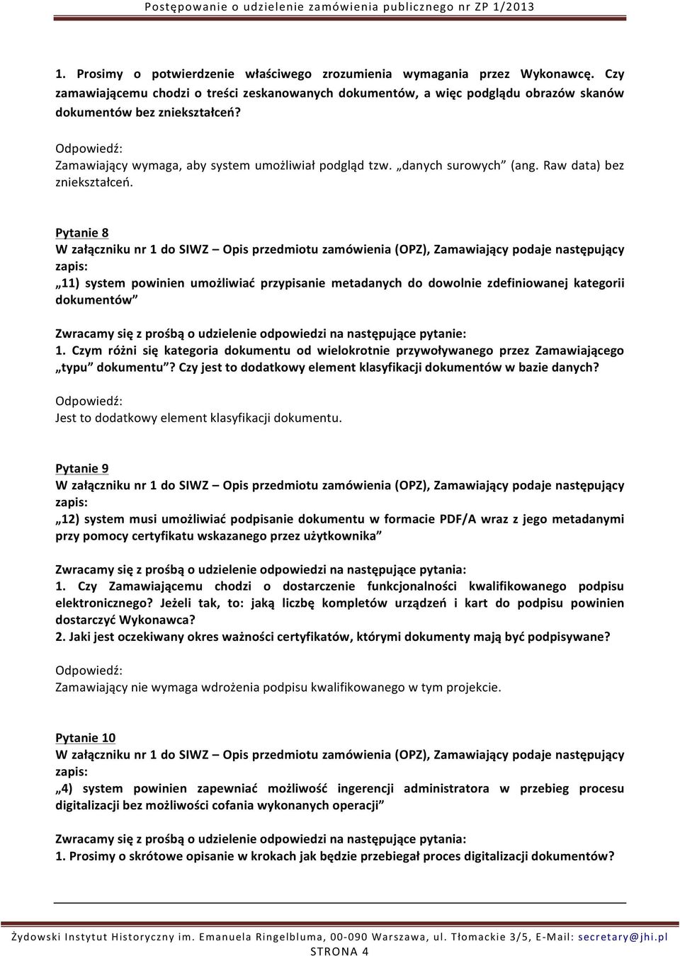 Pytanie 8 11) system powinien umożliwiać przypisanie metadanych do dowolnie zdefiniowanej kategorii dokumentów Zwracamy się z prośbą o udzielenie odpowiedzi na następujące pytanie: 1.