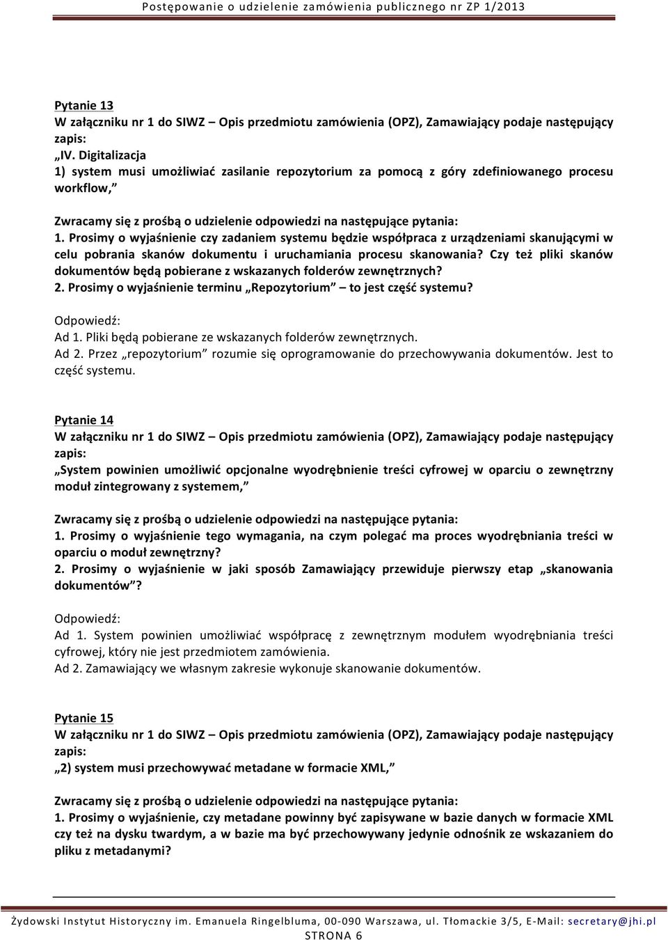 Czy też pliki skanów dokumentów będą pobierane z wskazanych folderów zewnętrznych? 2. Prosimy o wyjaśnienie terminu Repozytorium to jest część systemu? Ad 1.