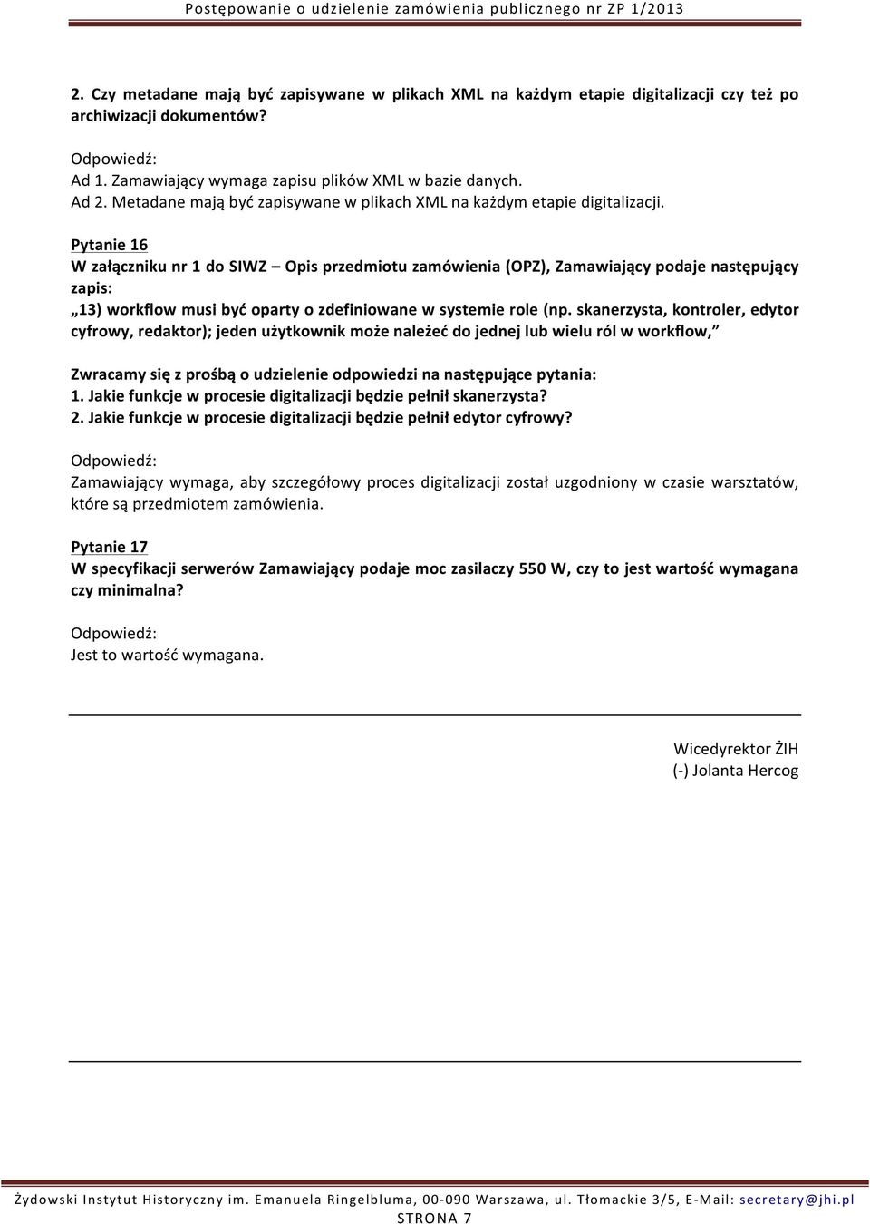 skanerzysta, kontroler, edytor cyfrowy, redaktor); jeden użytkownik może należeć do jednej lub wielu ról w workflow, 1. Jakie funkcje w procesie digitalizacji będzie pełnił skanerzysta? 2.