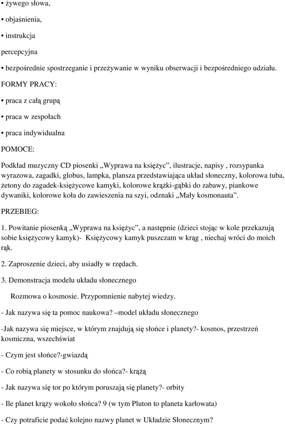 przedstawiająca układ słoneczny, kolorowa tuba, żetony do zagadek-księżycowe kamyki, kolorowe krążki-gąbki do zabawy, piankowe dywaniki, kolorowe koła do zawieszenia na szyi, odznaki Mały kosmonauta.