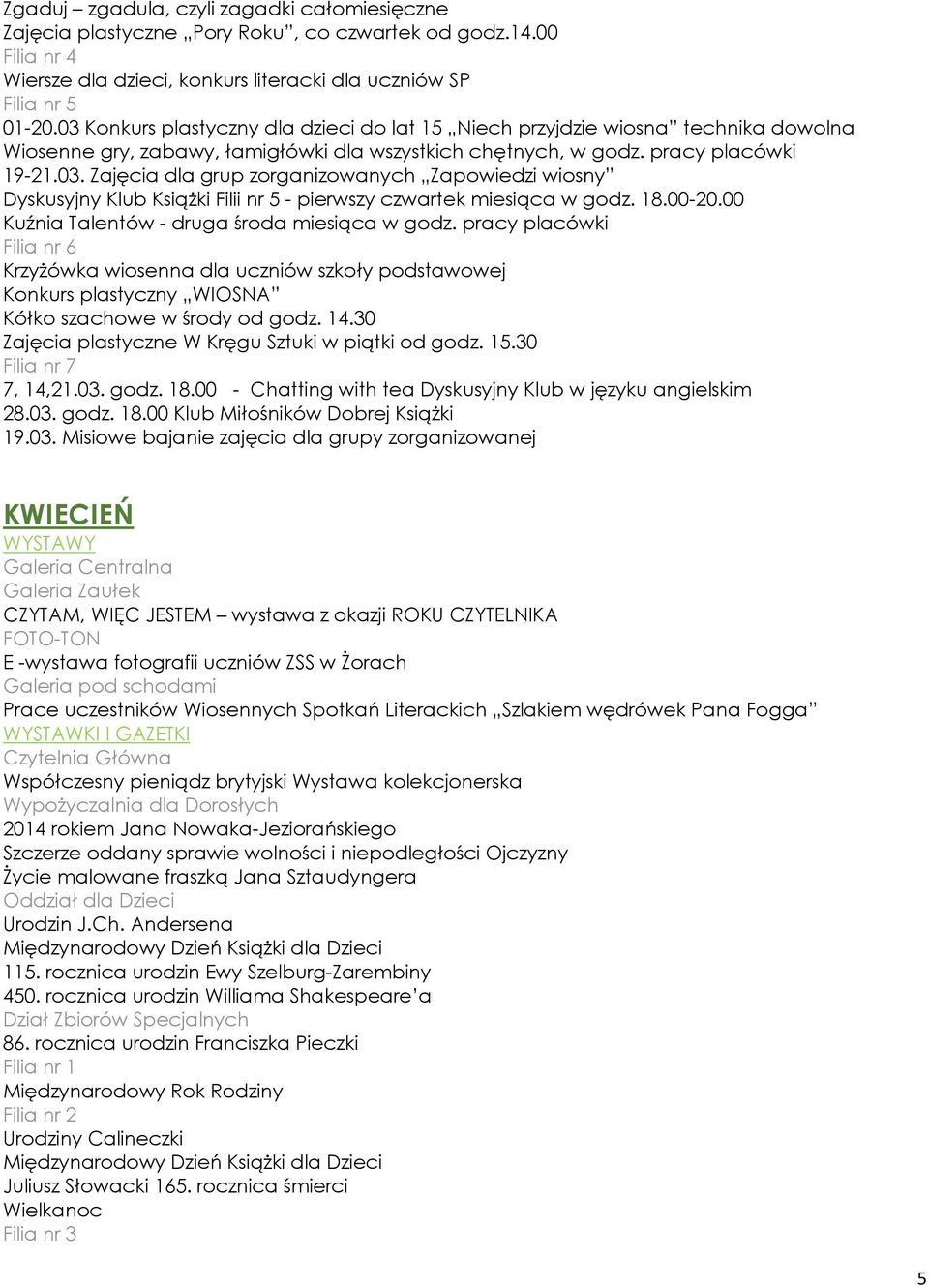 18.00-20.00 Kuźnia Talentów - druga środa miesiąca w godz. pracy placówki Krzyżówka wiosenna dla uczniów szkoły podstawowej Konkurs plastyczny WIOSNA 7, 14,21.03. godz. 18.