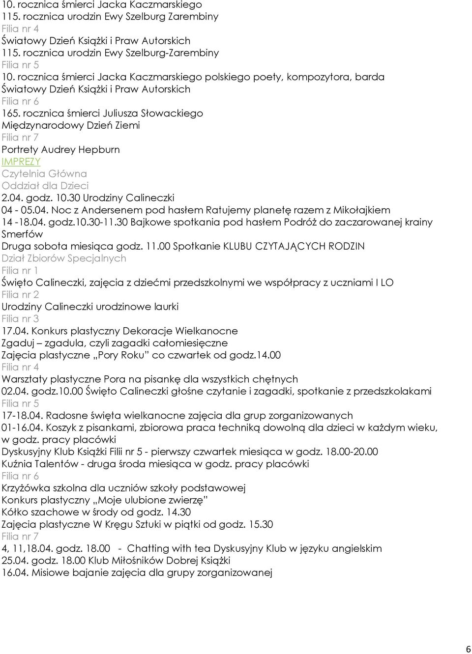 30 Urodziny Calineczki 04-05.04. Noc z Andersenem pod hasłem Ratujemy planetę razem z Mikołajkiem 14-18.04. godz.10.30-11.