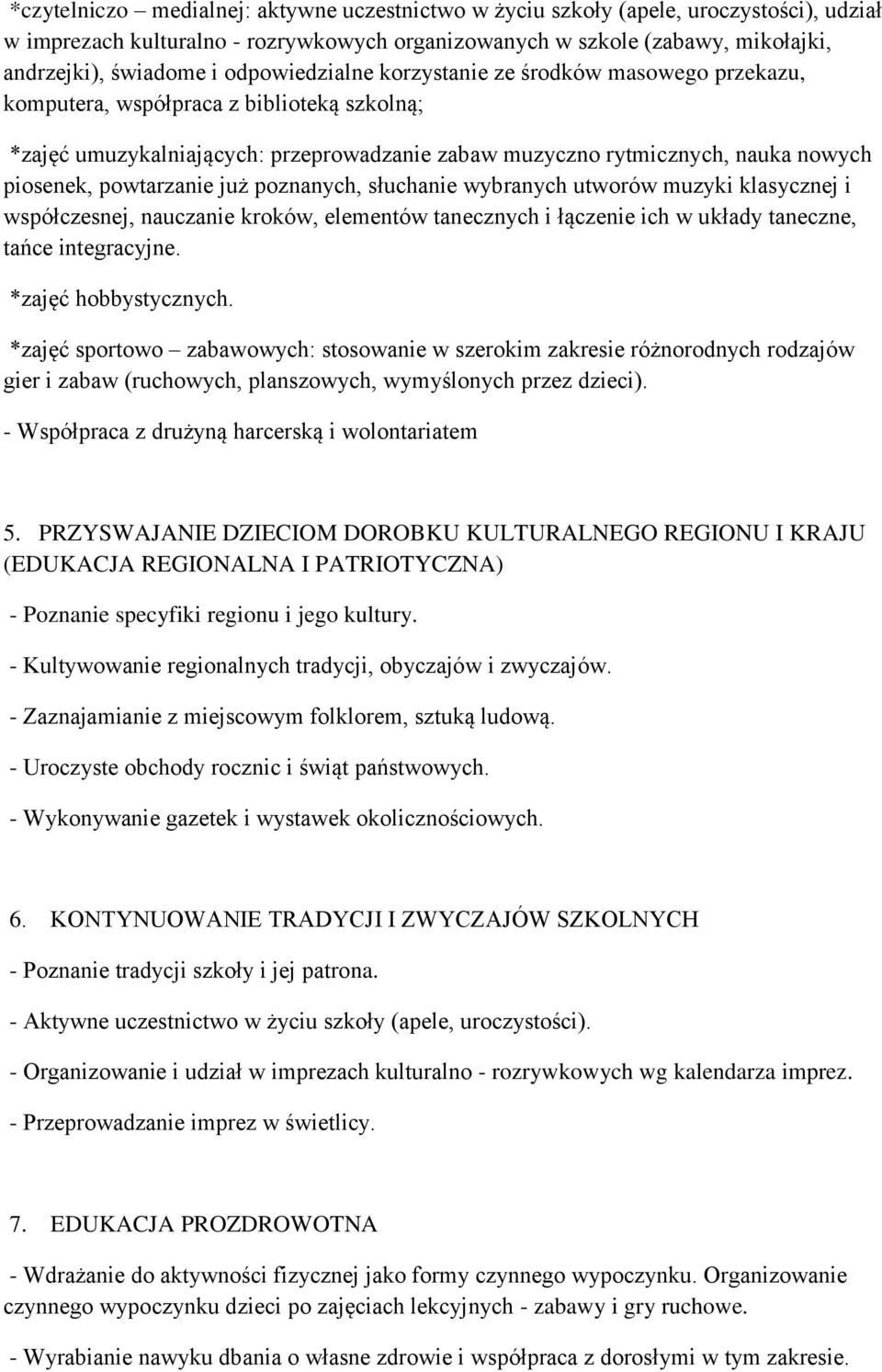 powtarzanie już poznanych, słuchanie wybranych utworów muzyki klasycznej i współczesnej, nauczanie kroków, elementów tanecznych i łączenie ich w układy taneczne, tańce integracyjne.