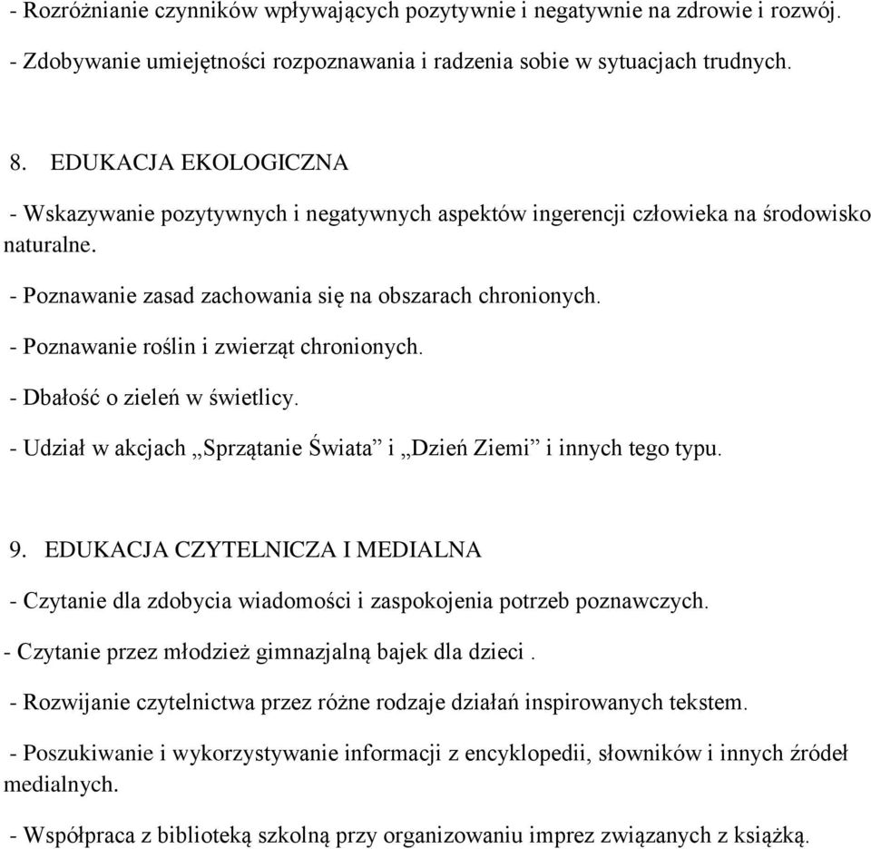 - Poznawanie roślin i zwierząt chronionych. - Dbałość o zieleń w świetlicy. - Udział w akcjach Sprzątanie Świata i Dzień Ziemi i innych tego typu. 9.