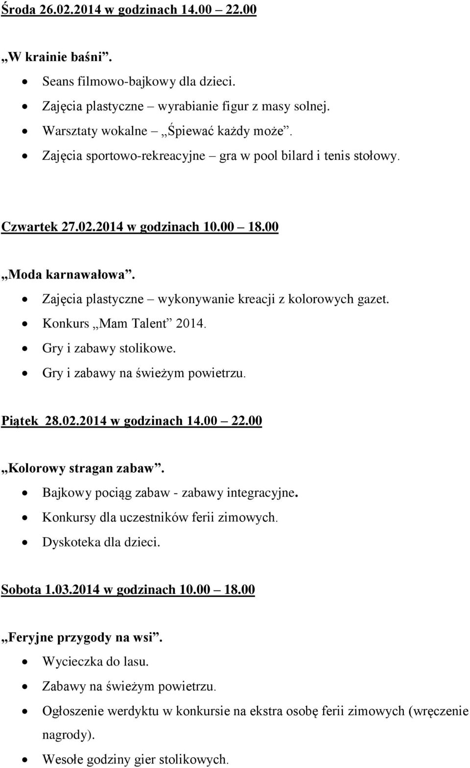 Konkurs Mam Talent 2014. Gry i zabawy stolikowe. Gry i zabawy na świeżym powietrzu. Piątek 28.02.2014 w godzinach 14.00 22.00 Kolorowy stragan zabaw. Bajkowy pociąg zabaw - zabawy integracyjne.