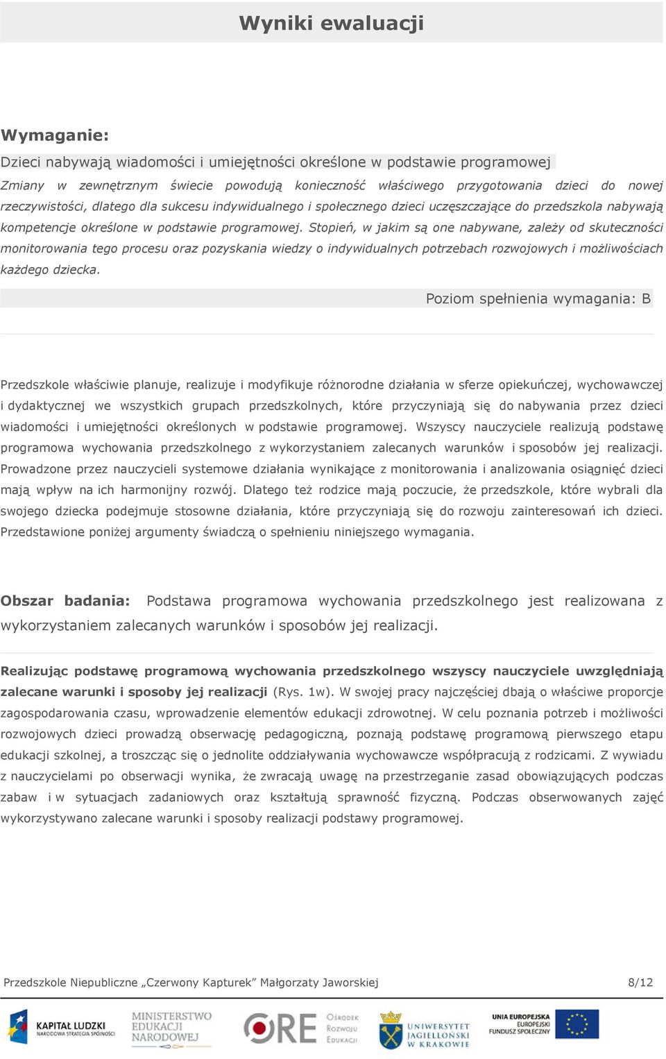 Stopień, w jakim są one nabywane, zależy od skuteczności monitorowania tego procesu oraz pozyskania wiedzy o indywidualnych potrzebach rozwojowych i możliwościach każdego dziecka.