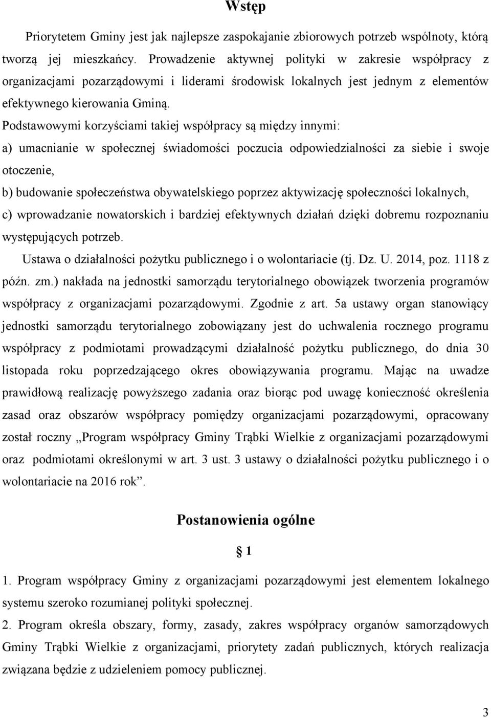 Podstawowymi korzyściami takiej współpracy są między innymi: a) umacnianie w społecznej świadomości poczucia odpowiedzialności za siebie i swoje otoczenie, b) budowanie społeczeństwa obywatelskiego