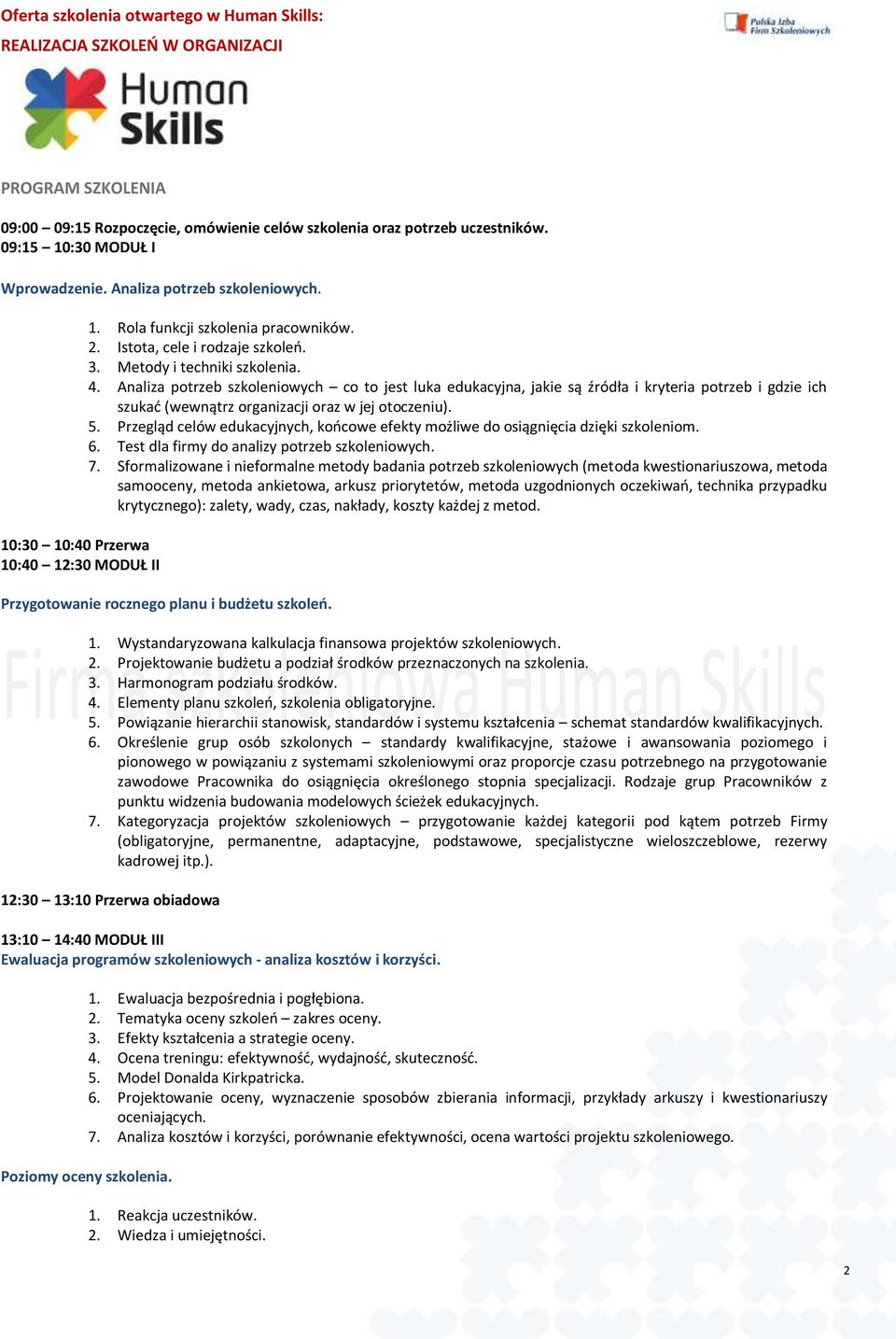 Analiza potrzeb szkoleniowych co to jest luka edukacyjna, jakie są źródła i kryteria potrzeb i gdzie ich szukać (wewnątrz organizacji oraz w jej otoczeniu). 5.