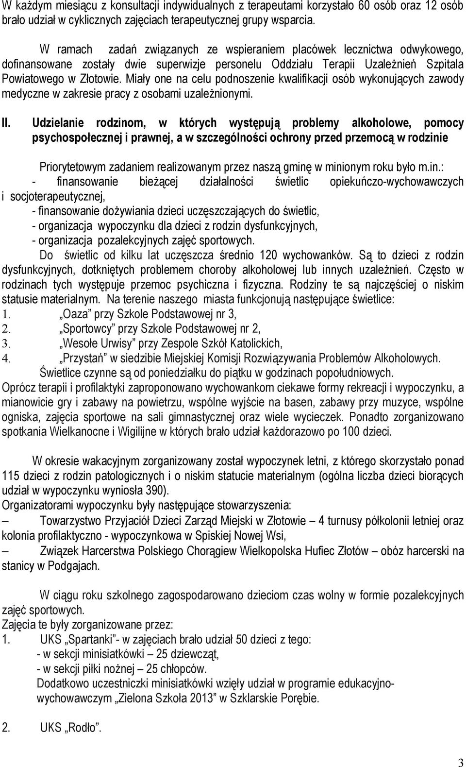 Miały one na celu podnoszenie kwalifikacji osób wykonujących zawody medyczne w zakresie pracy z osobami uzależnionymi. II.