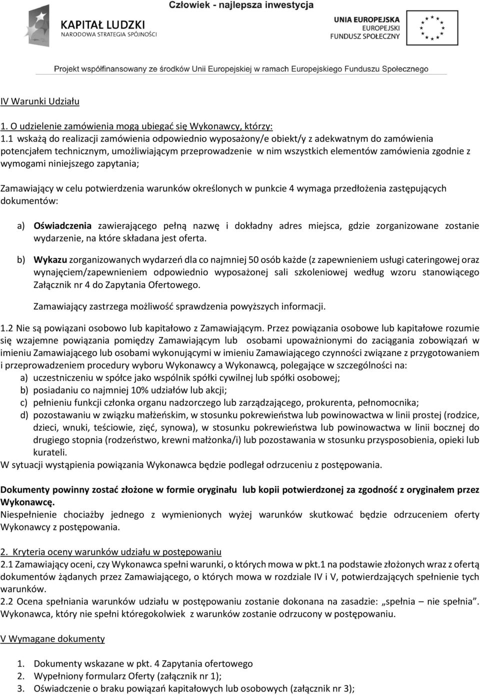 wymogami niniejszego zapytania; Zamawiający w celu potwierdzenia warunków określonych w punkcie 4 wymaga przedłożenia zastępujących dokumentów: a) Oświadczenia zawierającego pełną nazwę i dokładny