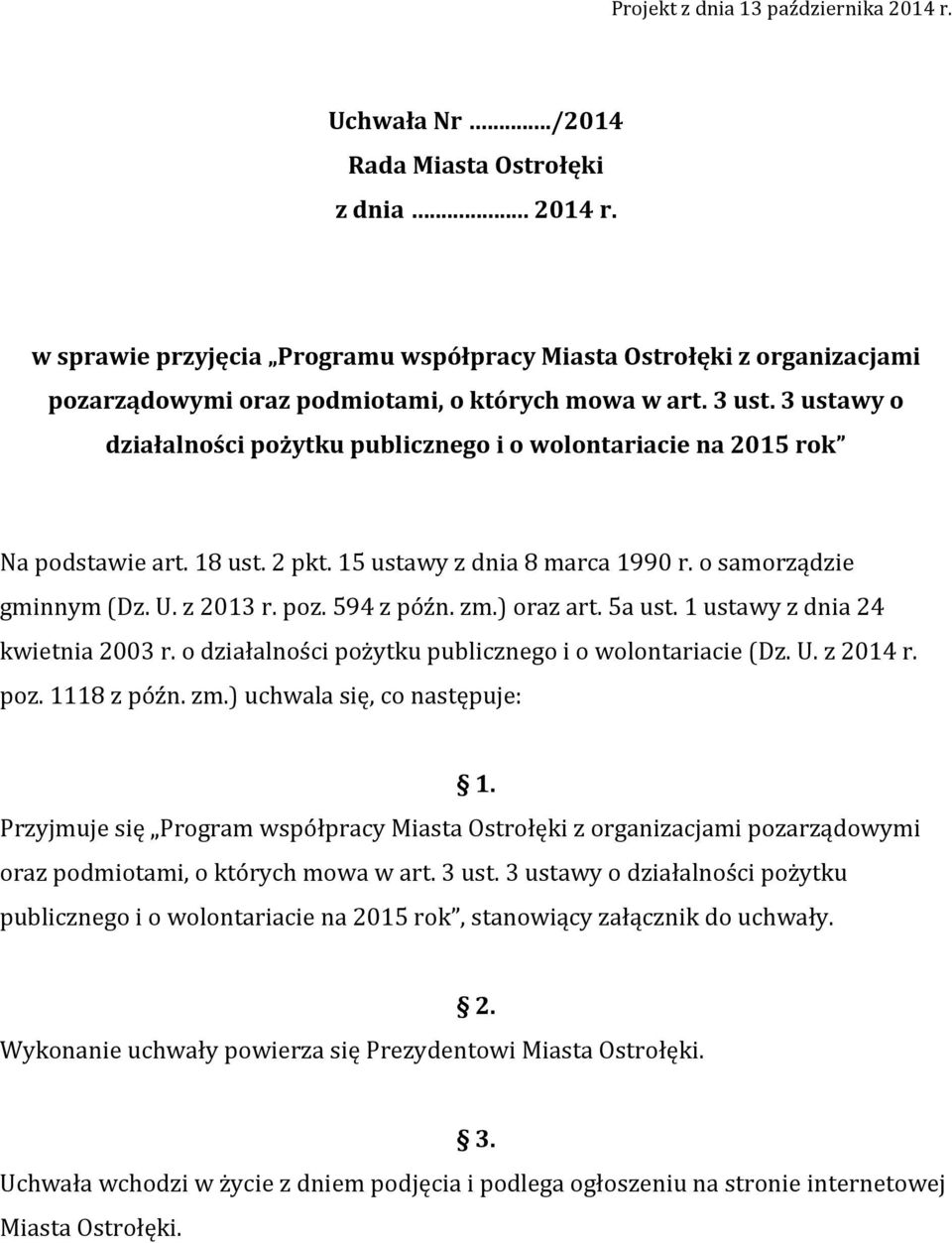 594 z późn. zm.) oraz art. 5a ust. 1 ustawy z dnia 24 kwietnia 2003 r. o działalności pożytku publicznego i o wolontariacie (Dz. U. z 2014 r. poz. 1118 z późn. zm.) uchwala się, co następuje: 1.