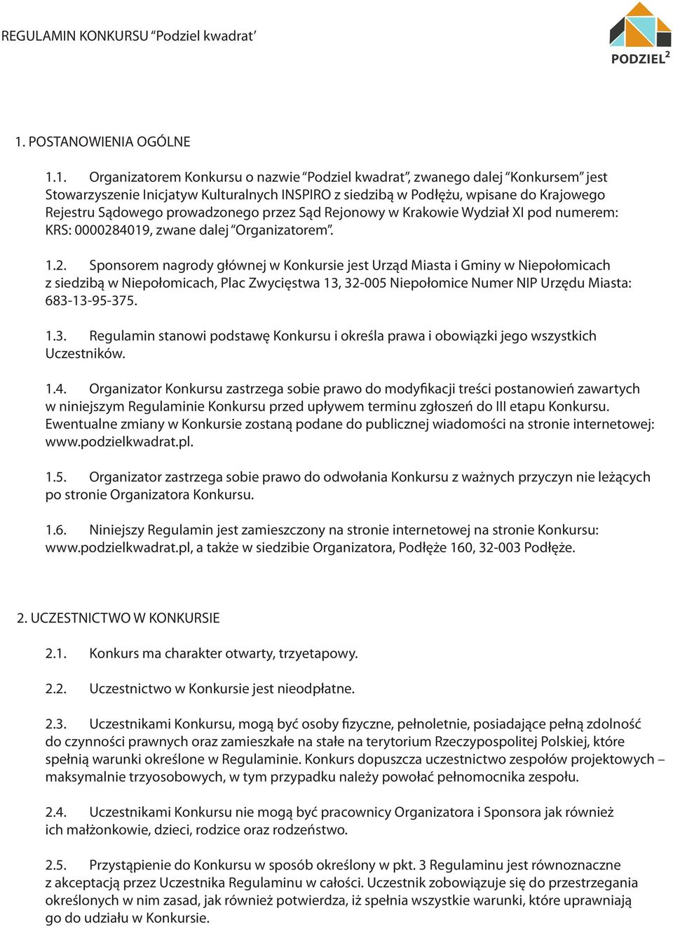 1. Organizatorem Konkursu o nazwie Podziel kwadrat, zwanego dalej Konkursem jest Stowarzyszenie Inicjatyw Kulturalnych INSPIRO z siedzibą w Podłężu, wpisane do Krajowego Rejestru Sądowego