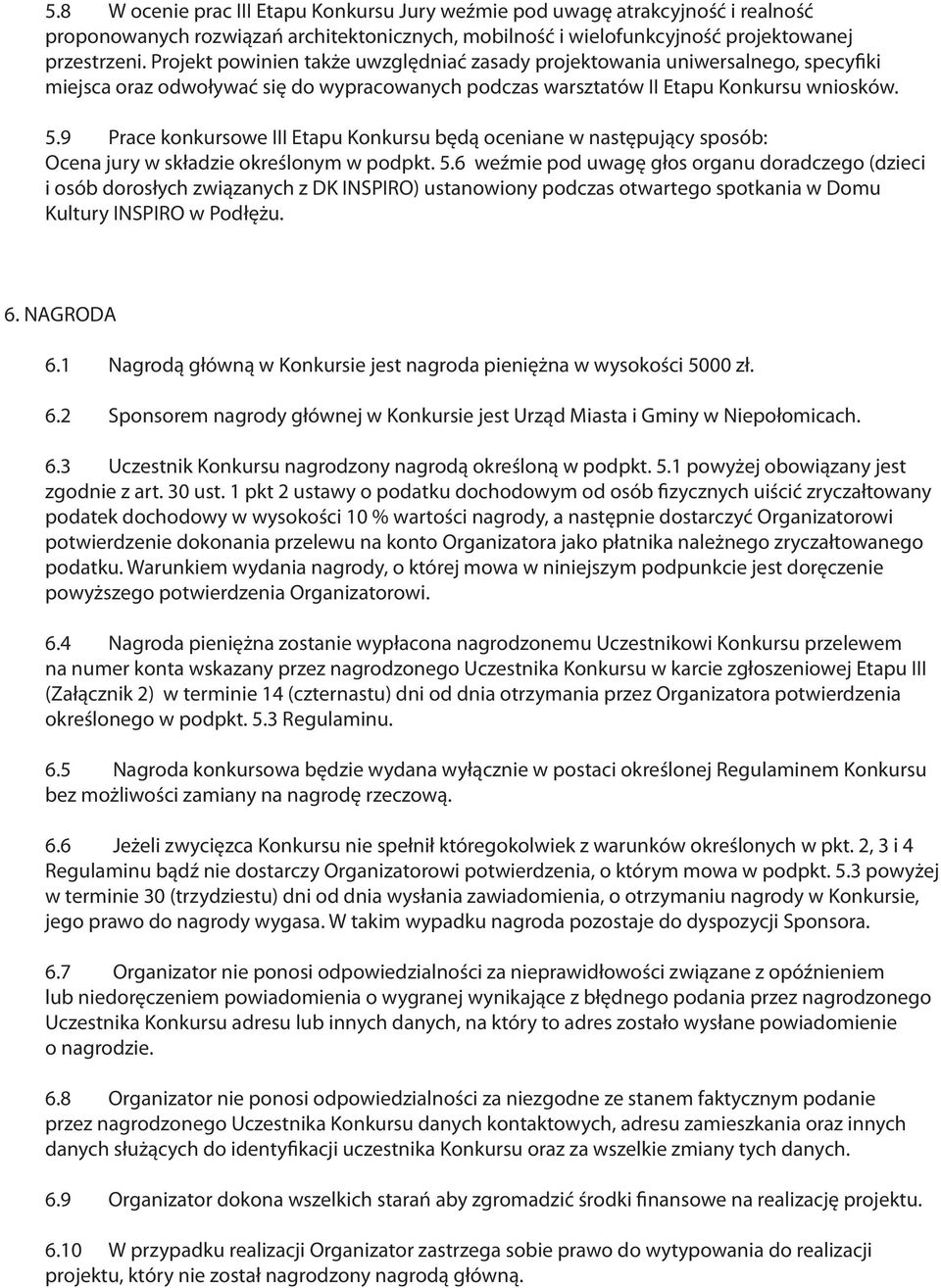 9 Prace konkursowe III Etapu Konkursu będą oceniane w następujący sposób: Ocena jury w składzie określonym w podpkt. 5.