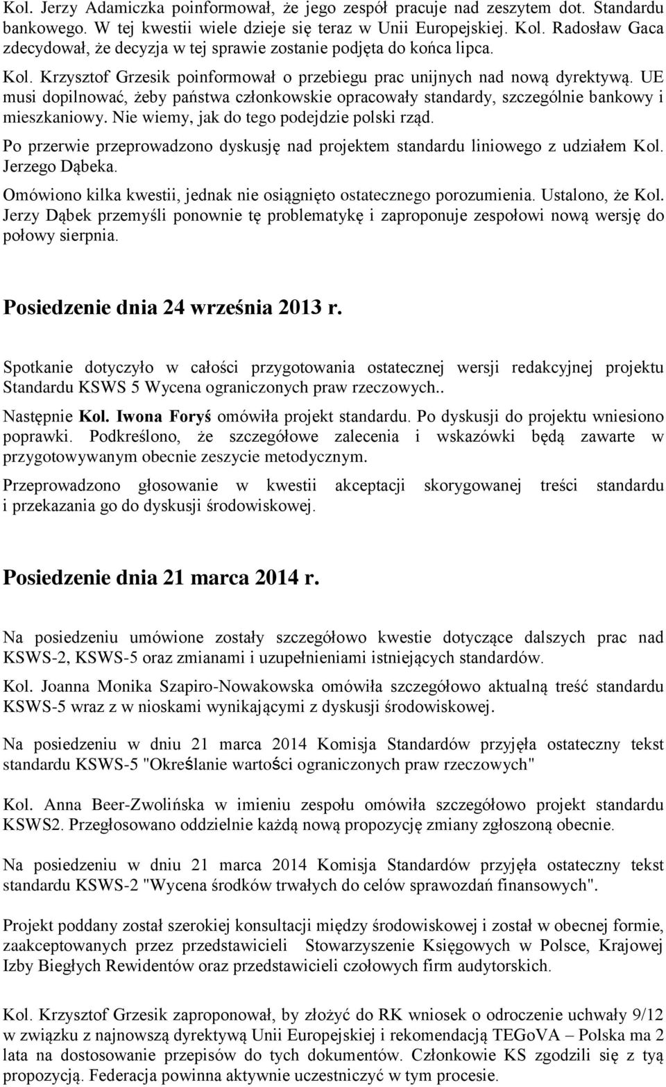 UE musi dopilnować, żeby państwa członkowskie opracowały standardy, szczególnie bankowy i mieszkaniowy. Nie wiemy, jak do tego podejdzie polski rząd.
