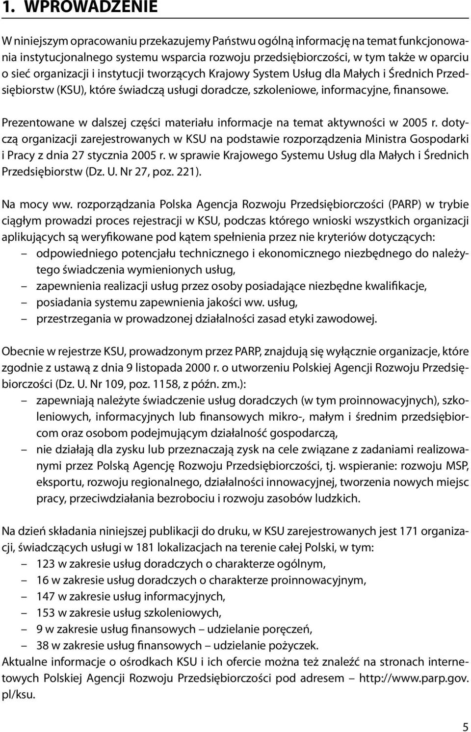 Prezentowane w dalszej części materiału informacje na temat aktywności w 2005 r.