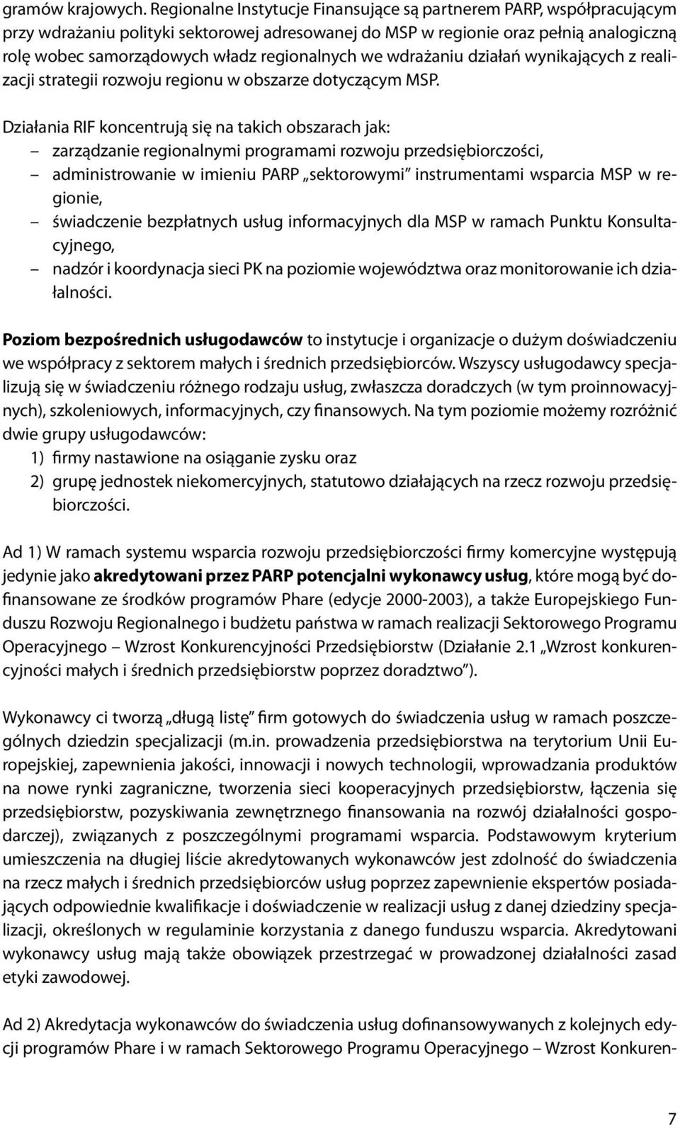 regionalnych we wdrażaniu działań wynikających z realizacji strategii rozwoju regionu w obszarze dotyczącym MSP.