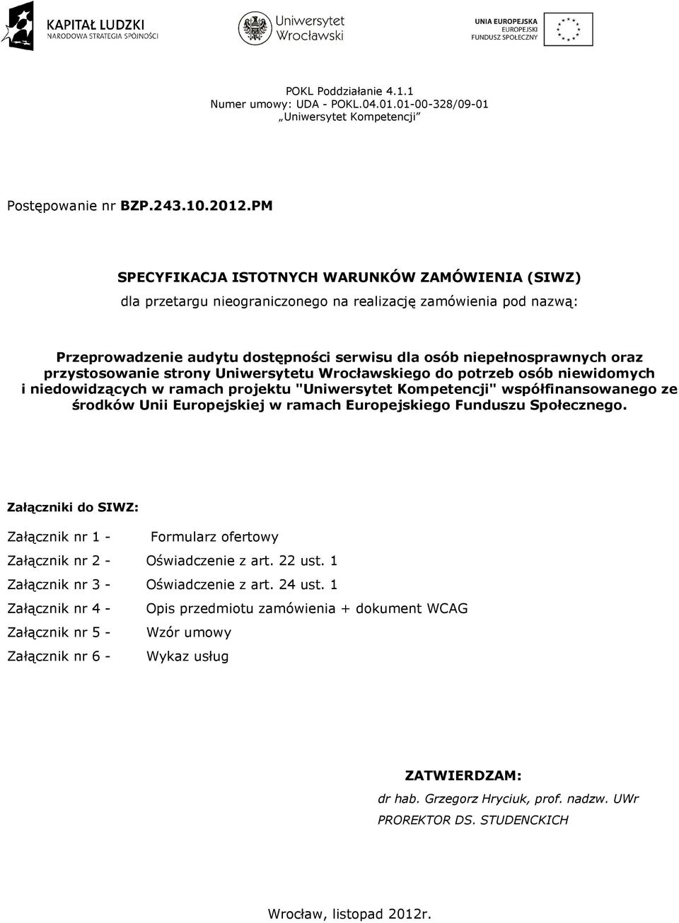 przystosowanie strony Uniwersytetu Wrocławskiego do potrzeb osób niewidomych i niedowidzących w ramach projektu "Uniwersytet Kompetencji" współfinansowanego ze środków Unii Europejskiej w ramach