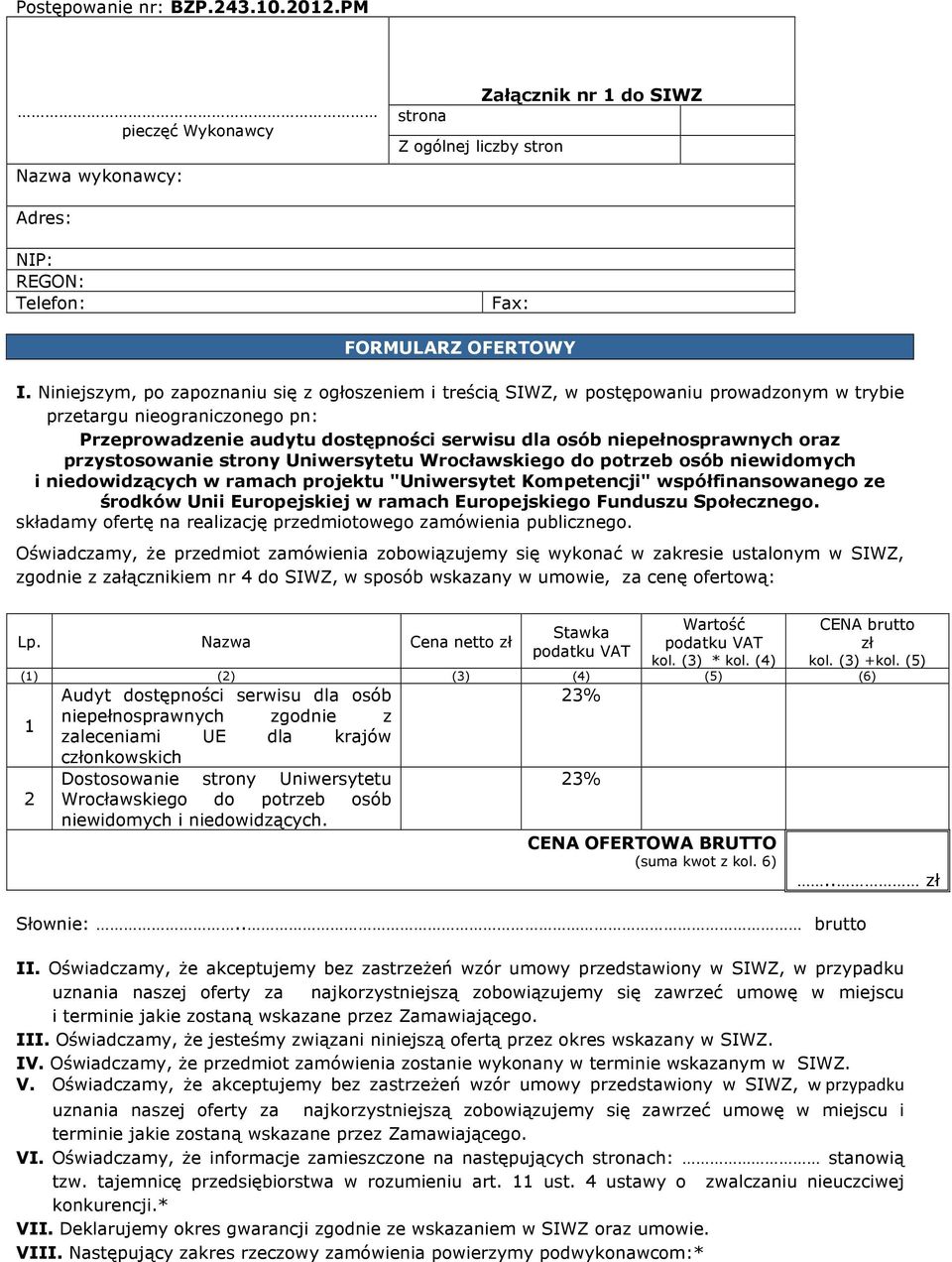 oraz przystosowanie strony Uniwersytetu Wrocławskiego do potrzeb osób niewidomych i niedowidzących w ramach projektu "Uniwersytet Kompetencji" współfinansowanego ze środków Unii Europejskiej w ramach
