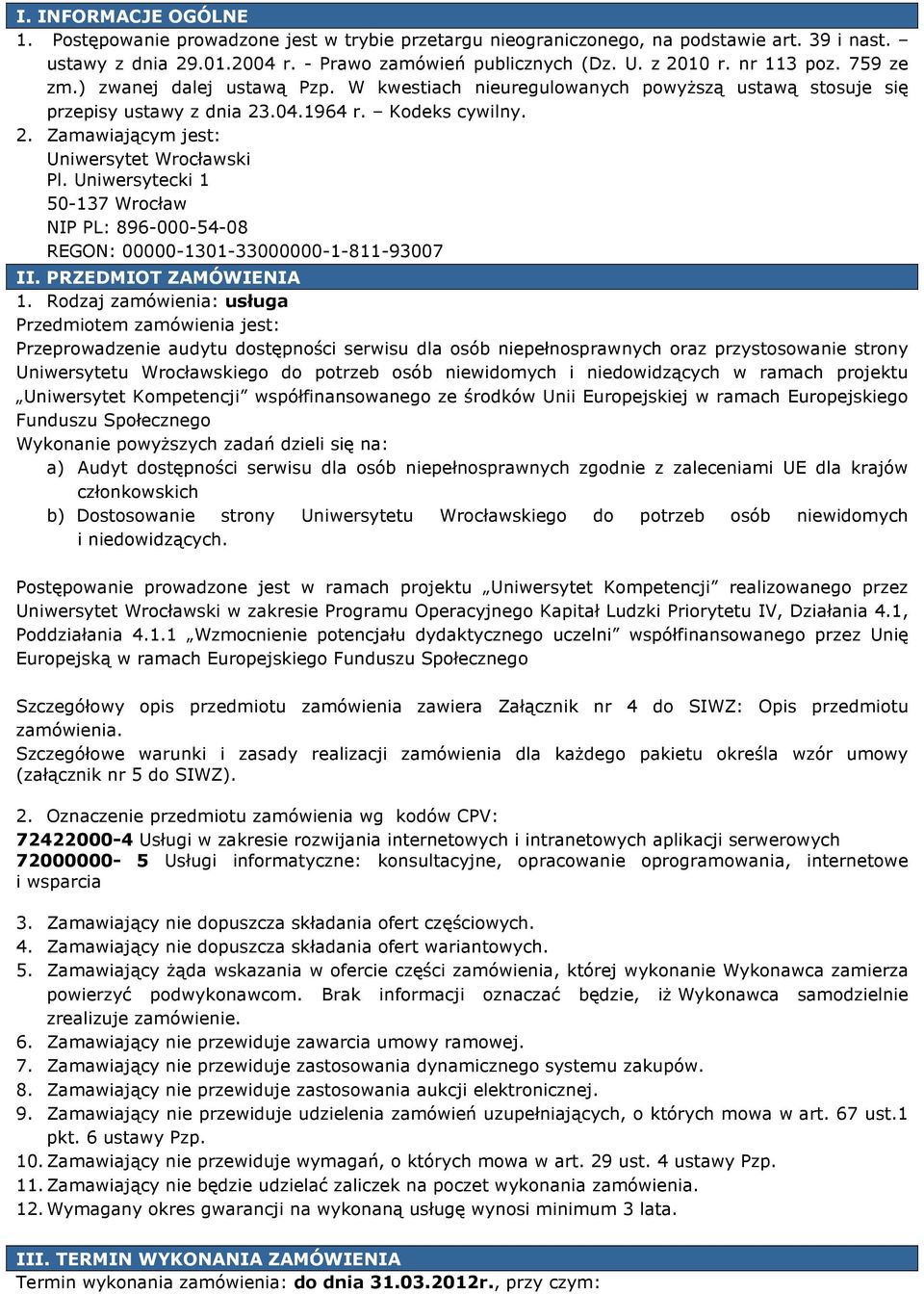 Uniwersytecki 1 50-137 Wrocław NIP PL: 896-000-54-08 REGON: 00000-1301-33000000-1-811-93007 II. PRZEDMIOT ZAMÓWIENIA 1.
