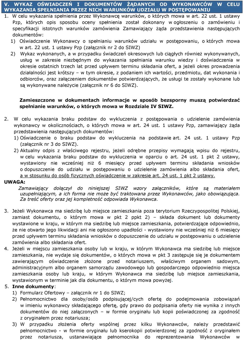 1 ustawy Pzp, których opis sposobu oceny spełnienia został dokonany w ogłoszeniu o zamówieniu i specyfikacji istotnych warunków zamówienia Zamawiający Ŝąda przedstawienia następujących dokumentów: 1)