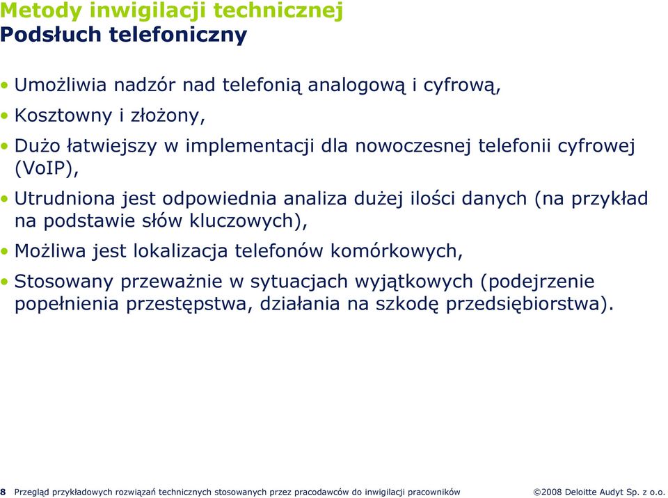 kluczowych), MoŜliwa jest lokalizacja telefonów komórkowych, Stosowany przewaŝnie w sytuacjach wyjątkowych (podejrzenie popełnienia przestępstwa,