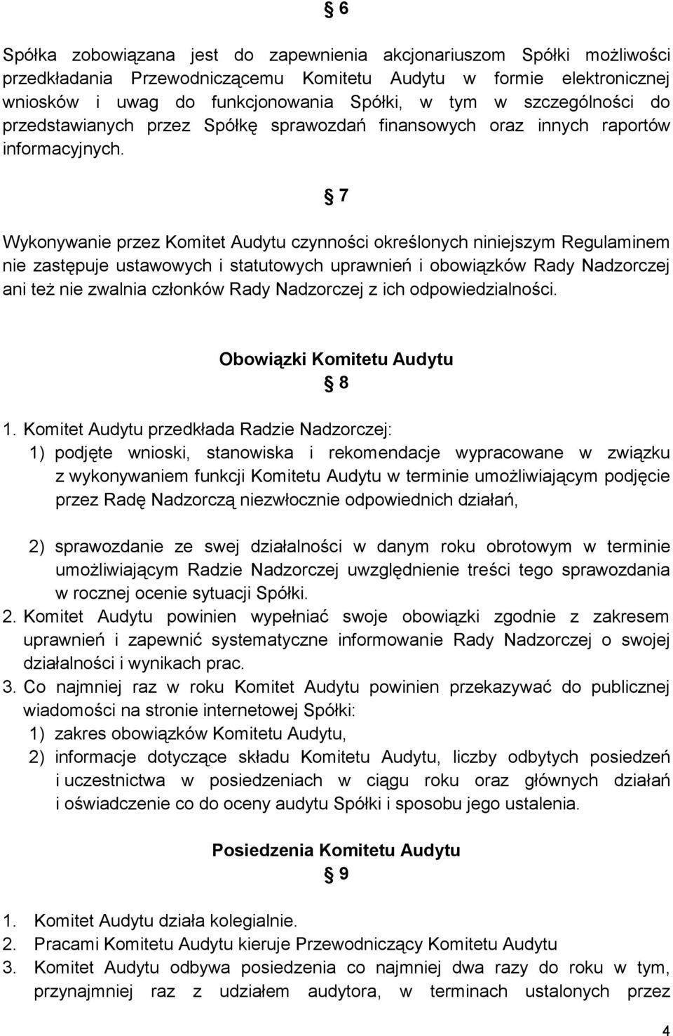 7 Wykonywanie przez Komitet Audytu czynności określonych niniejszym Regulaminem nie zastępuje ustawowych i statutowych uprawnień i obowiązków Rady Nadzorczej ani też nie zwalnia członków Rady