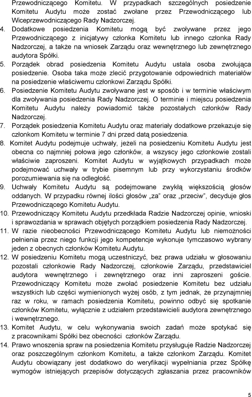 zewnętrznego audytora Spółki. 5. Porządek obrad posiedzenia Komitetu Audytu ustala osoba zwołująca posiedzenie.