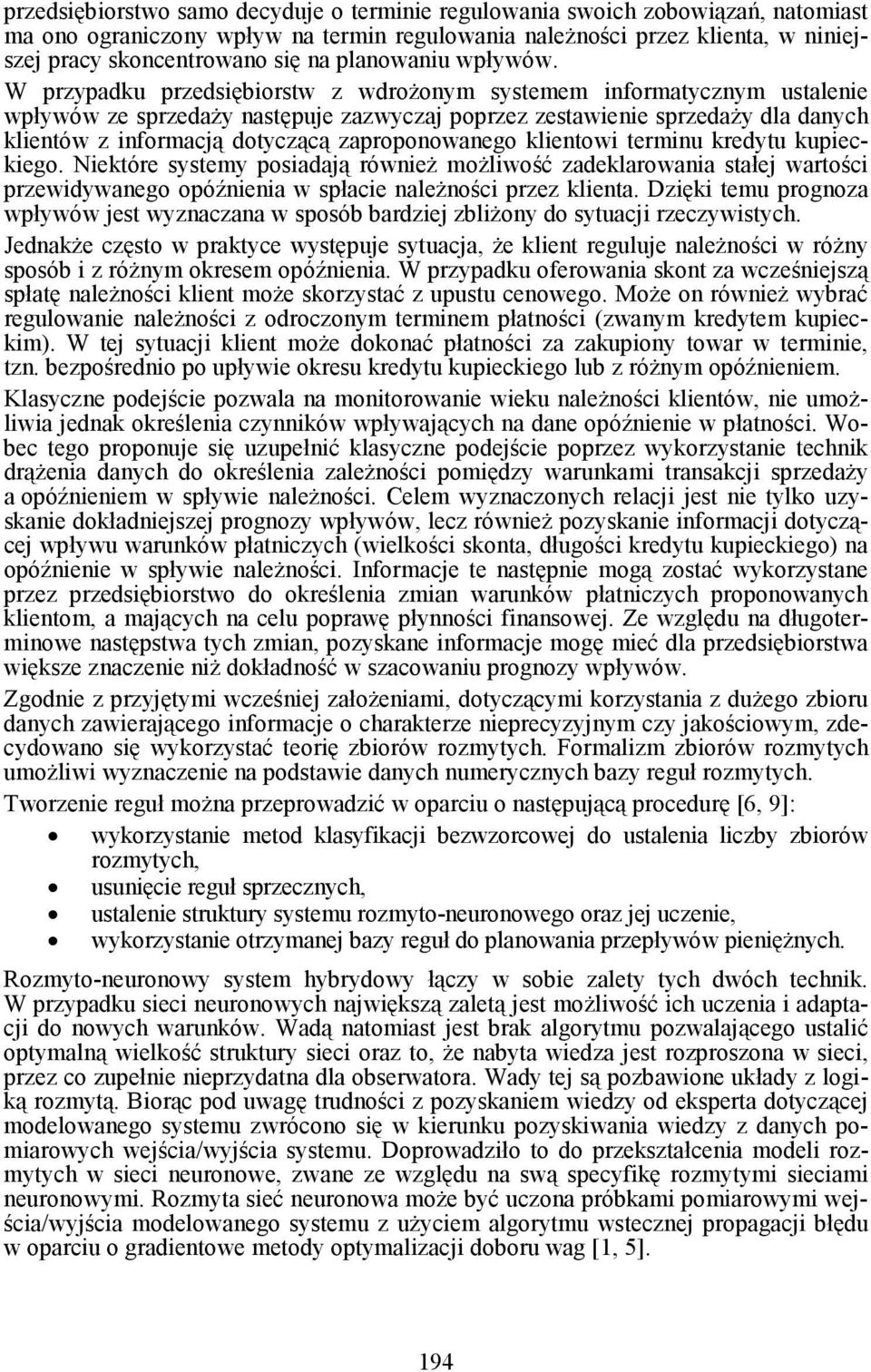 W przypadku przedsiębiorstw z wdroŝonym systemem informatycznym ustalenie wpływów ze sprzedaŝy następuje zazwyczaj poprzez zestawienie sprzedaŝy dla danych klientów z informacją dotyczącą