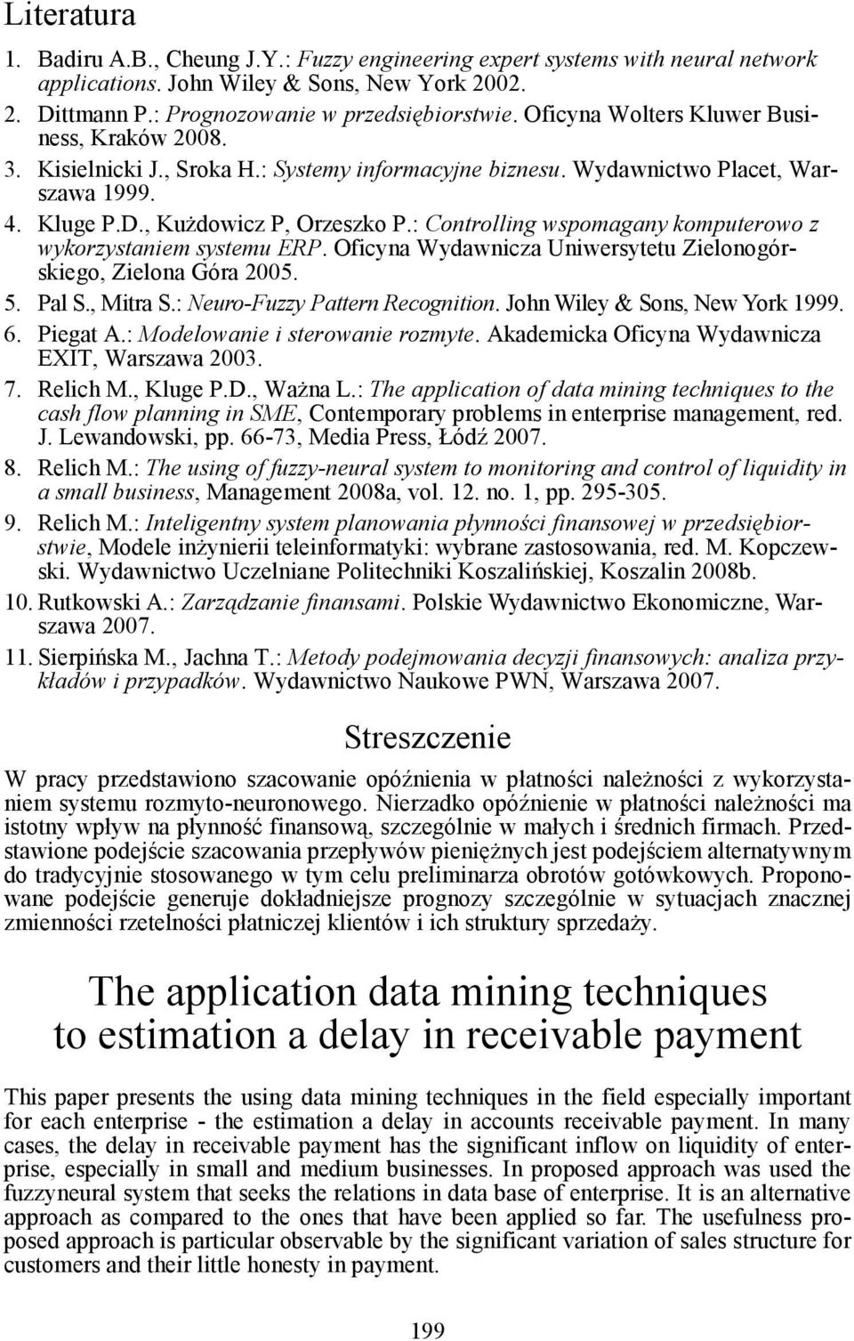 : Controlling wspomagany komputerowo z wykorzystaniem systemu ERP. Oficyna Wydawnicza Uniwersytetu Zielonogórskiego, Zielona Góra 2005. 5. Pal S., Mitra S.: Neuro-Fuzzy Pattern Recognition.