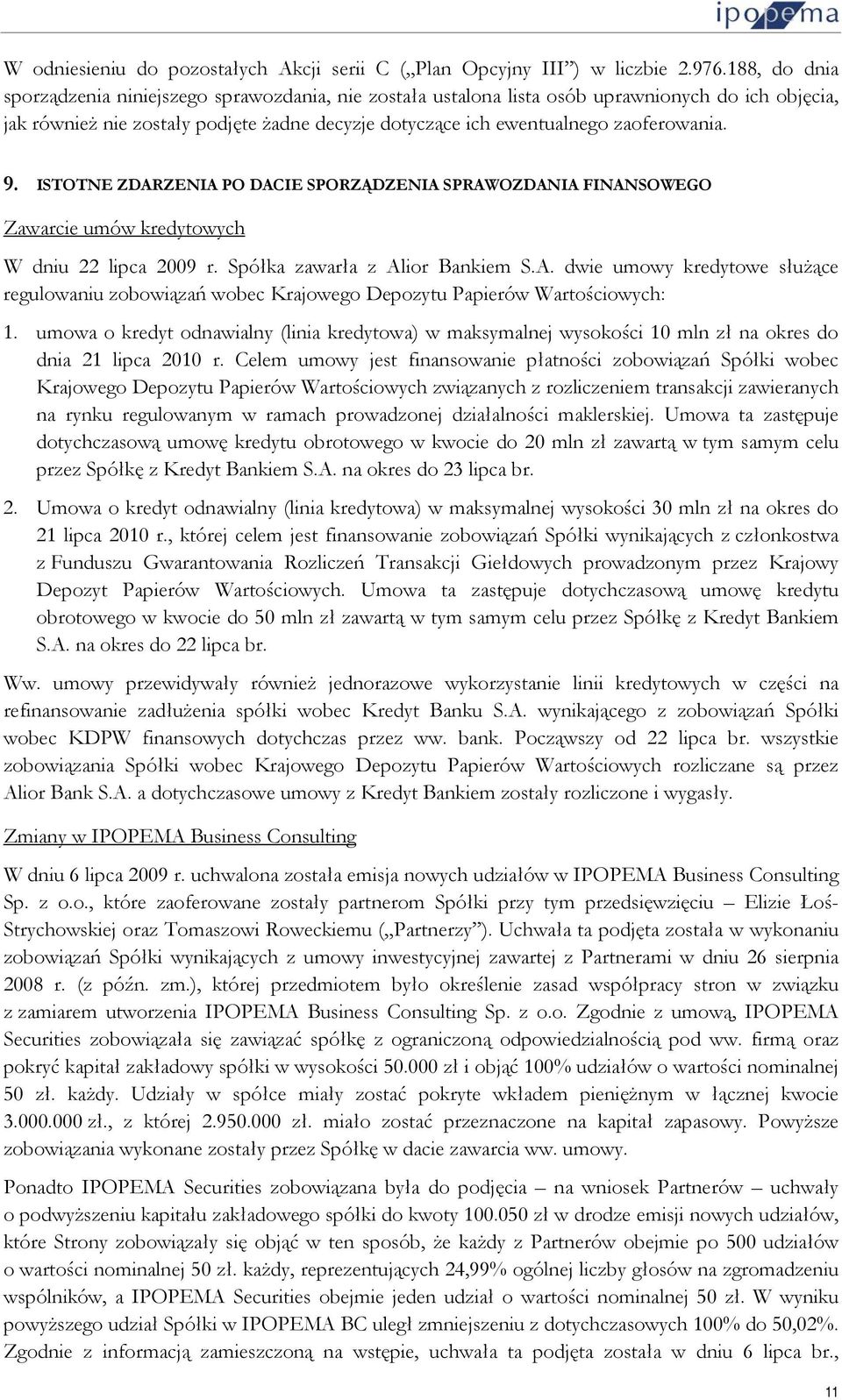 9. ISTOTNE ZDARZENIA PO DACIE SPORZĄDZENIA SPRAWOZDANIA FINANSOWEGO Zawarcie umów kredytowych W dniu 22 lipca 2009 r. Spółka zawarła z Alior Bankiem S.A. dwie umowy kredytowe służące regulowaniu zobowiązań wobec Krajowego Depozytu Papierów Wartościowych: 1.