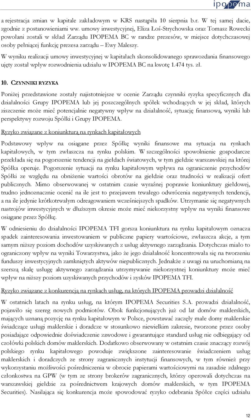 Maleszy. W wyniku realizacji umowy inwestycyjnej w kapitałach skonsolidowanego sprawozdania finansowego ujęty został wpływ rozwodnienia udziału w IPOPEMA BC na kwotę 1.474 tys. zł. 10.
