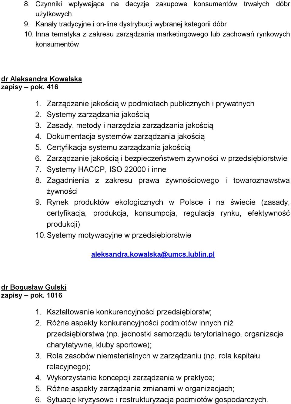 Systemy zarządzania jakością 3. Zasady, metody i narzędzia zarządzania jakością 4. Dokumentacja systemów zarządzania jakością 5. Certyfikacja systemu zarządzania jakością 6.