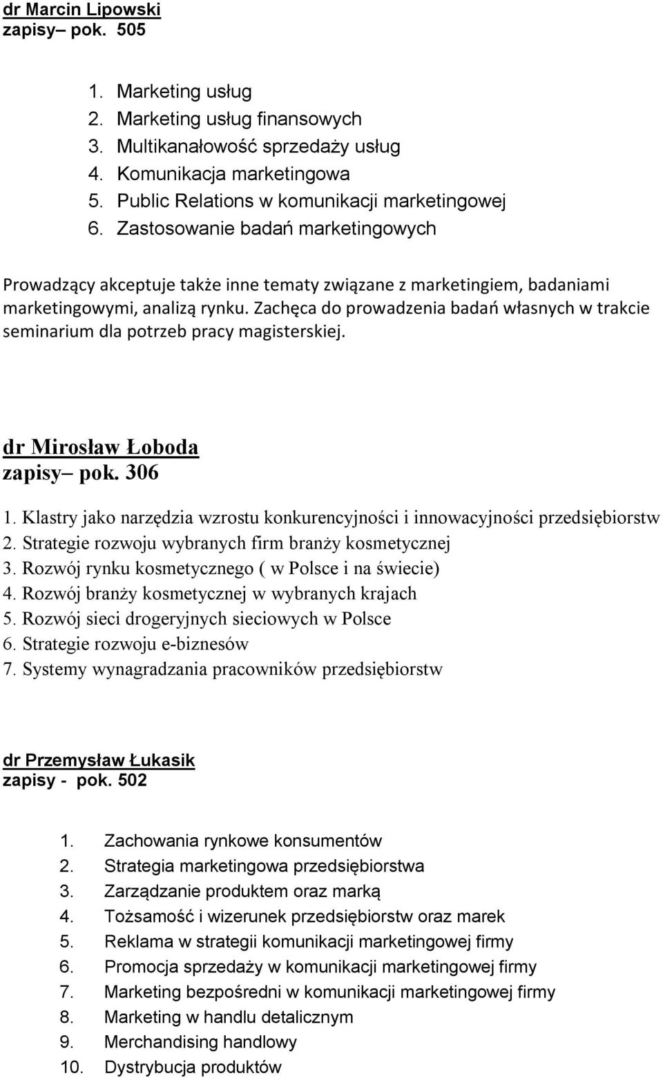 Zachęca do prowadzenia badań własnych w trakcie seminarium dla potrzeb pracy magisterskiej. dr Mirosław Łoboda zapisy pok. 306 1.