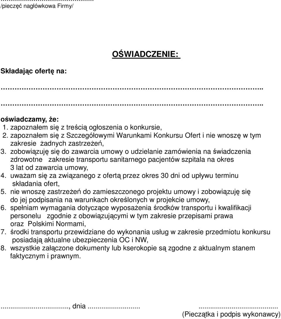 zobowiązuję się do zawarcia umowy o udzielanie zamówienia na świadczenia zdrowotne zakresie transportu sanitarnego pacjentów szpitala na okres 3 lat od zawarcia umowy, 4.