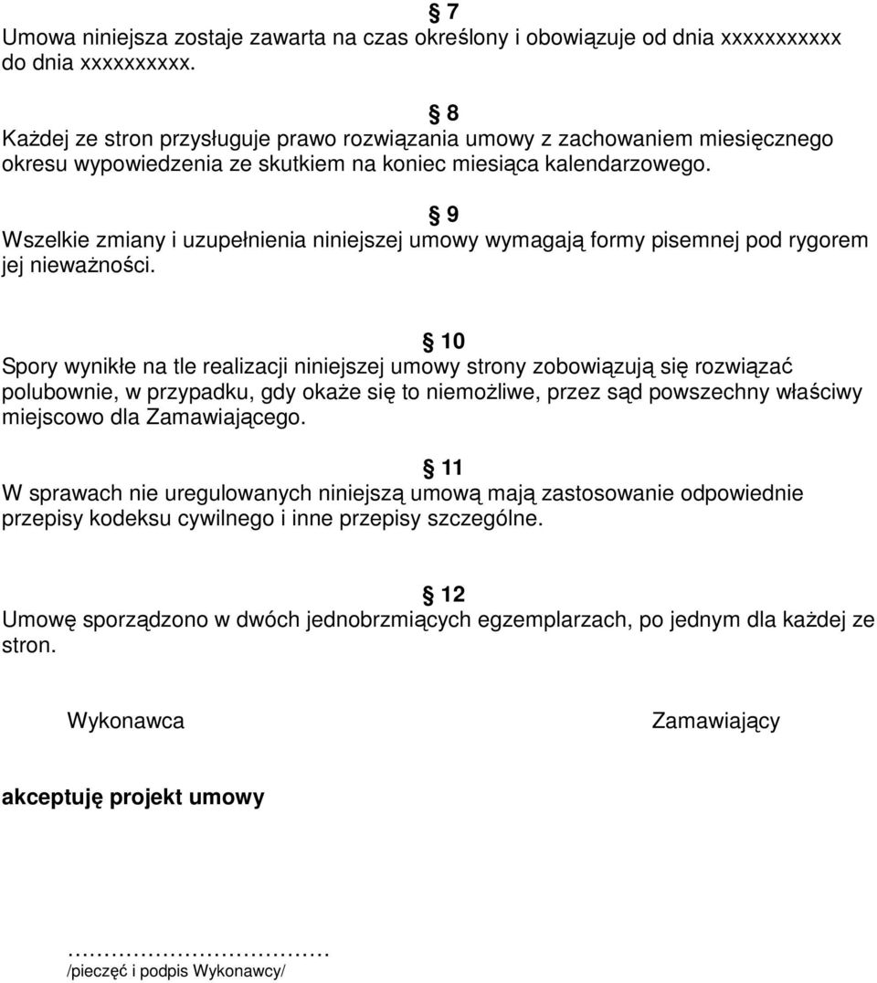 9 Wszelkie zmiany i uzupełnienia niniejszej umowy wymagają formy pisemnej pod rygorem jej nieważności.