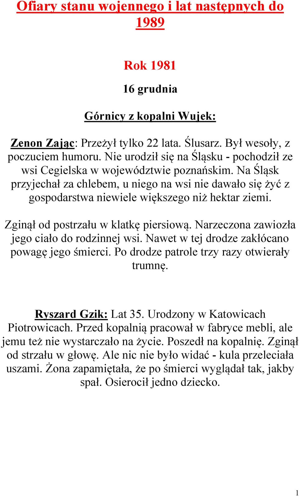 Zginął od postrzału w klatkę piersiową. Narzeczona zawiozła jego ciało do rodzinnej wsi. Nawet w tej drodze zakłócano powagę jego śmierci. Po drodze patrole trzy razy otwierały trumnę.