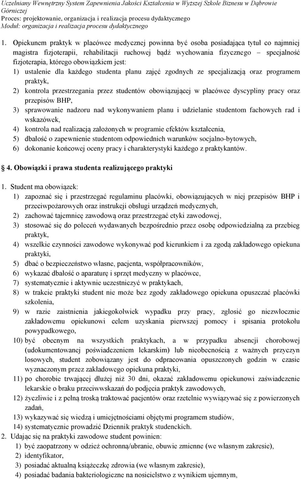 oraz przepisów BHP, 3) sprawowanie nadzoru nad wykonywaniem planu i udzielanie studentom fachowych rad i wskazówek, 4) kontrola nad realizacją założonych w programie efektów kształcenia, 5) dbałość o