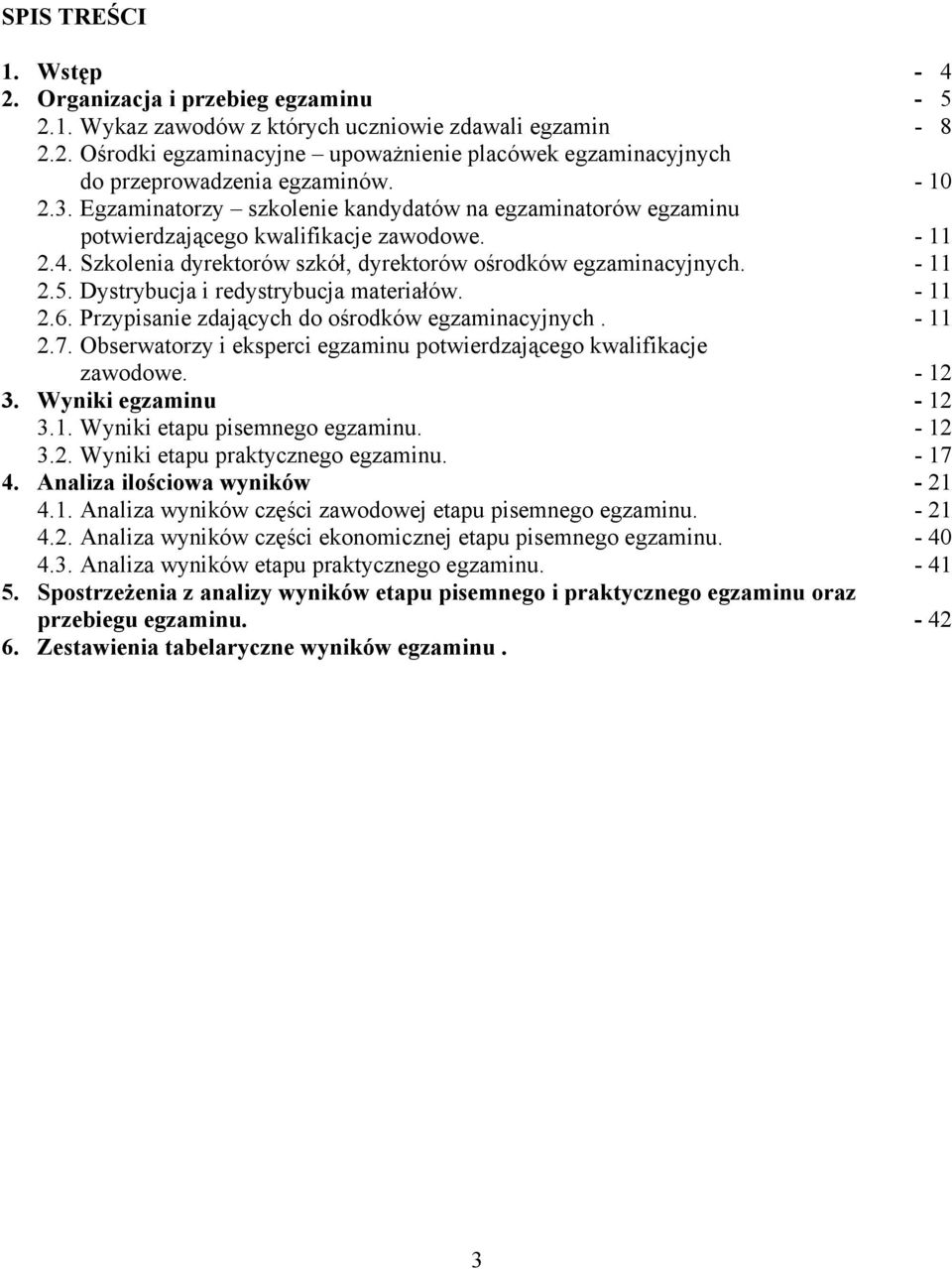 Dystrybucja i redystrybucja materiałów. - 11 2.6. Przypisanie zdających do ośrodków egzaminacyjnych. - 11 2.7. Obserwatorzy i eksperci egzaminu potwierdzającego kwalifikacje zawodowe. - 12 3.