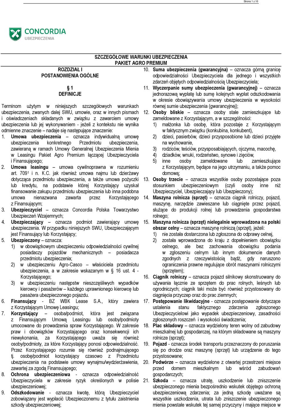 Umowa ubezpieczenia oznacza indywidualną umowę ubezpieczenia konkretnego Przedmiotu ubezpieczenia, zawieraną w ramach Umowy Generalnej Ubezpieczenia Mienia w Leasingu Pakiet Agro Premium łączącej